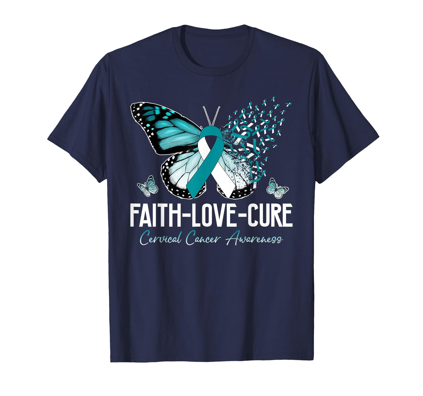 Faith Love Cure Cervical Cancer Butterfly Teal White Ribbon T-Shirt