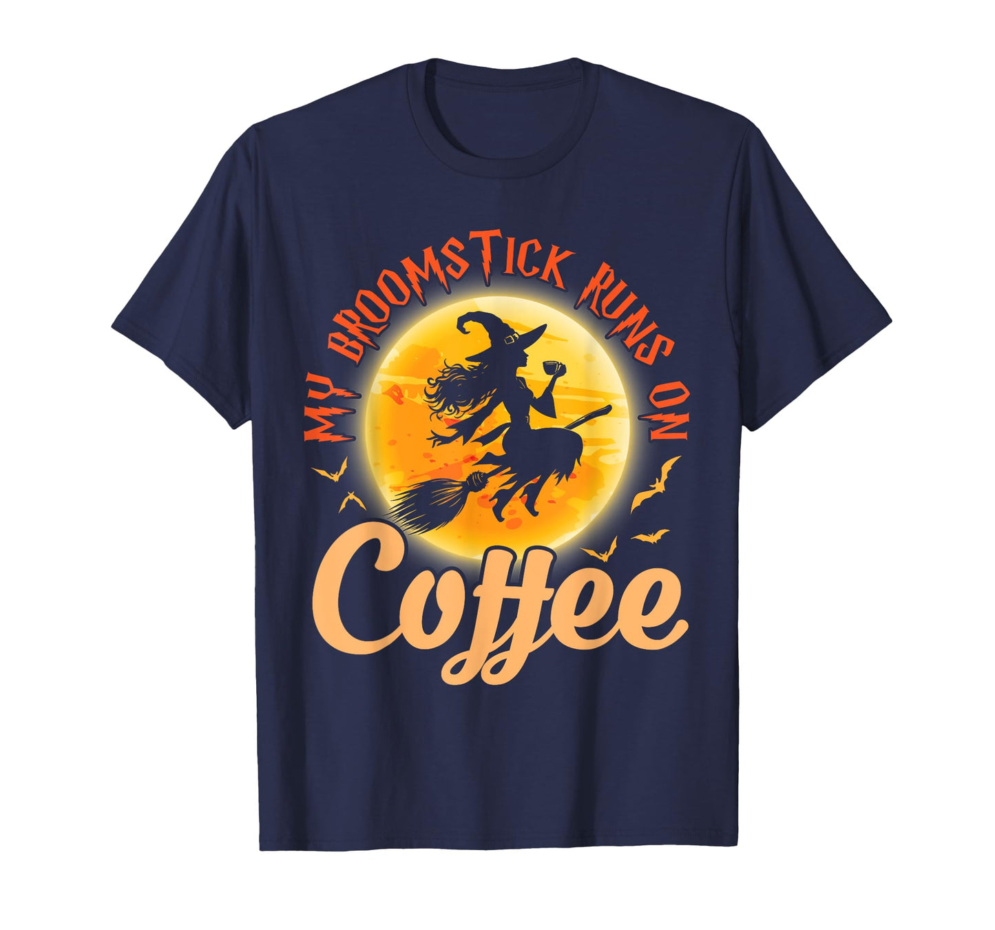Happy Halloween Witch My Broomstick Runs On Coffee Drinker T-Shirt