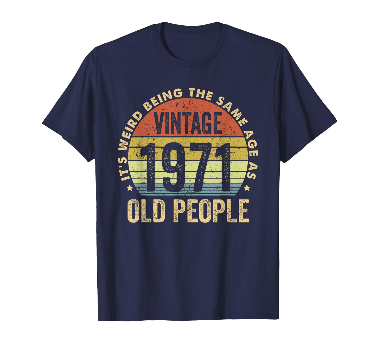 It's Weird Being The Same Age As Old People - Vintage 1971 T-Shirt