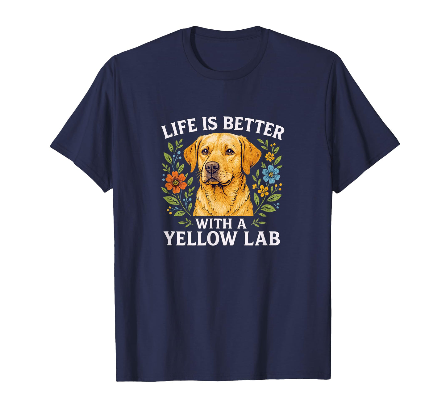 Life Is Better With A Yellow Lab - T-Shirt
