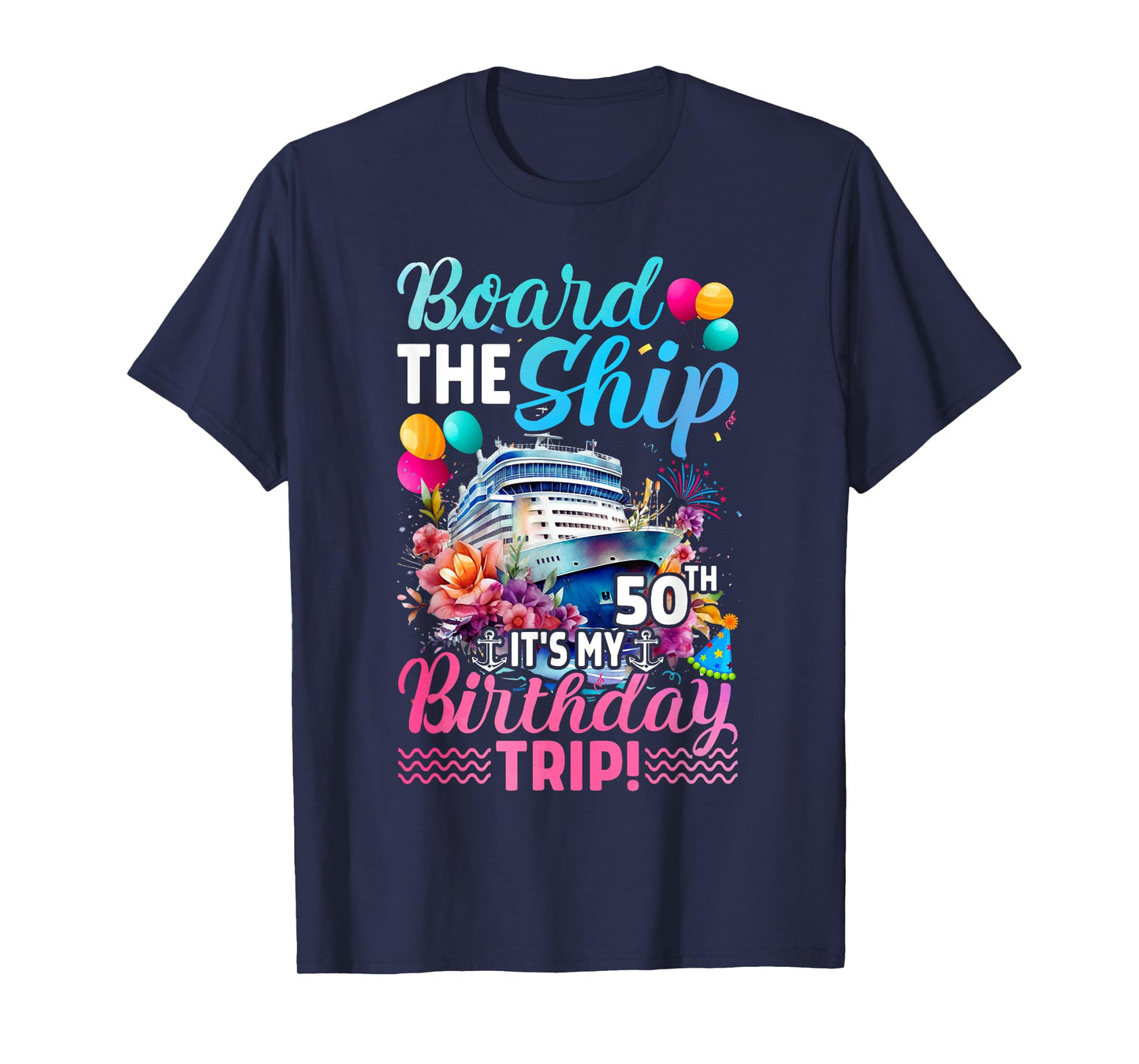 Board The Ship It's My 50th Birthday Trip Birthday Cruise T-Shirt
