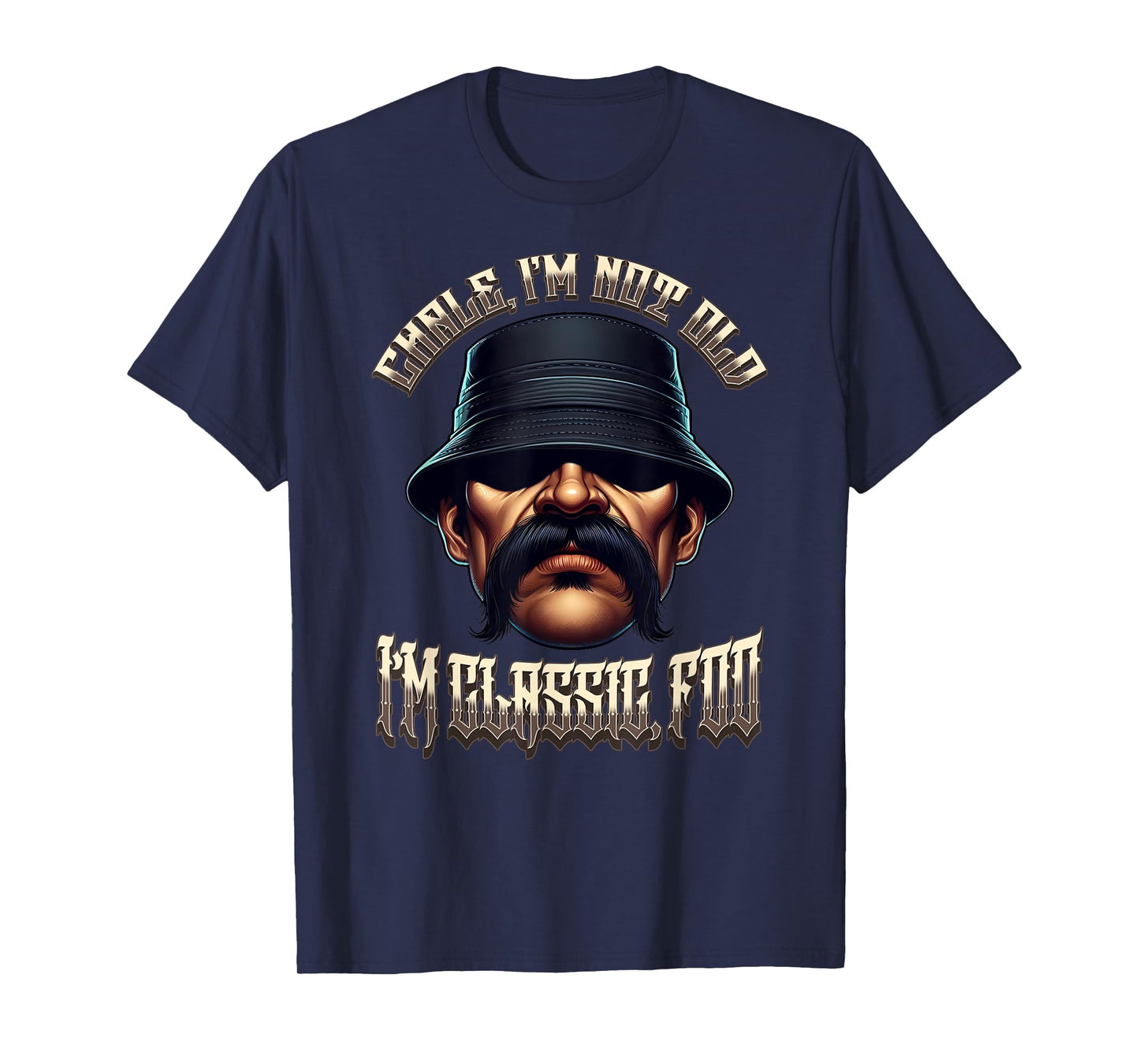CHALE IM NOT OLD IM CLASSIC FOO Funny Cholo Chicano Mexican T-Shirt