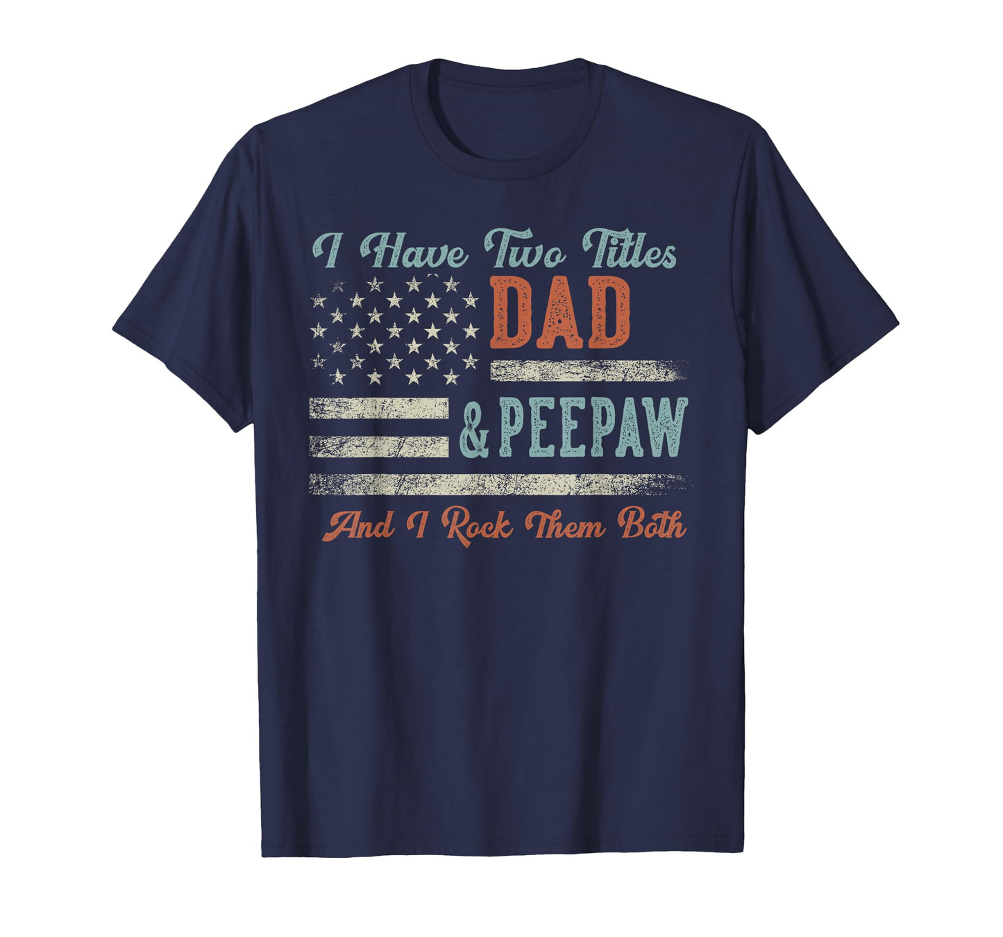 I Have Two Titles Dad & Peepaw I Rock Them Both - Peepaw T-Shirt