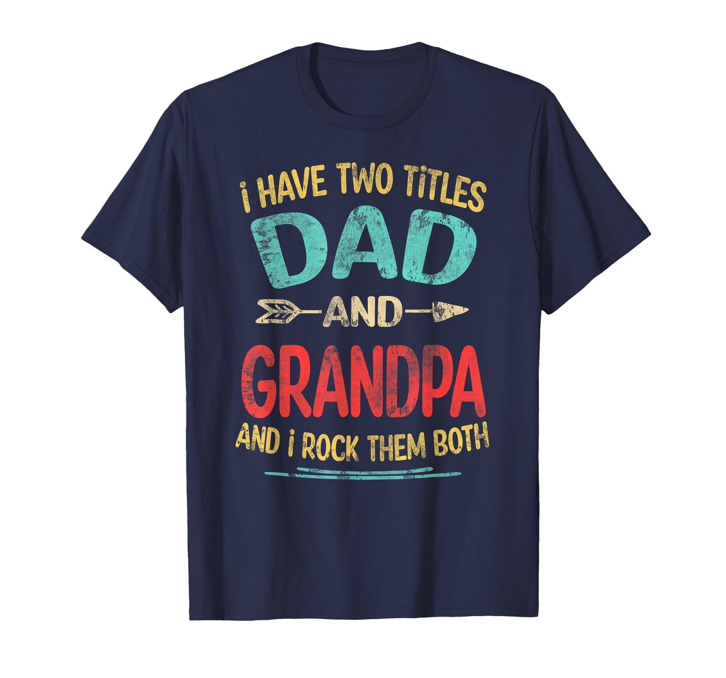 I Have Two Titles Dad And Grandpa Father's Day Grandpa Gift T-Shirt