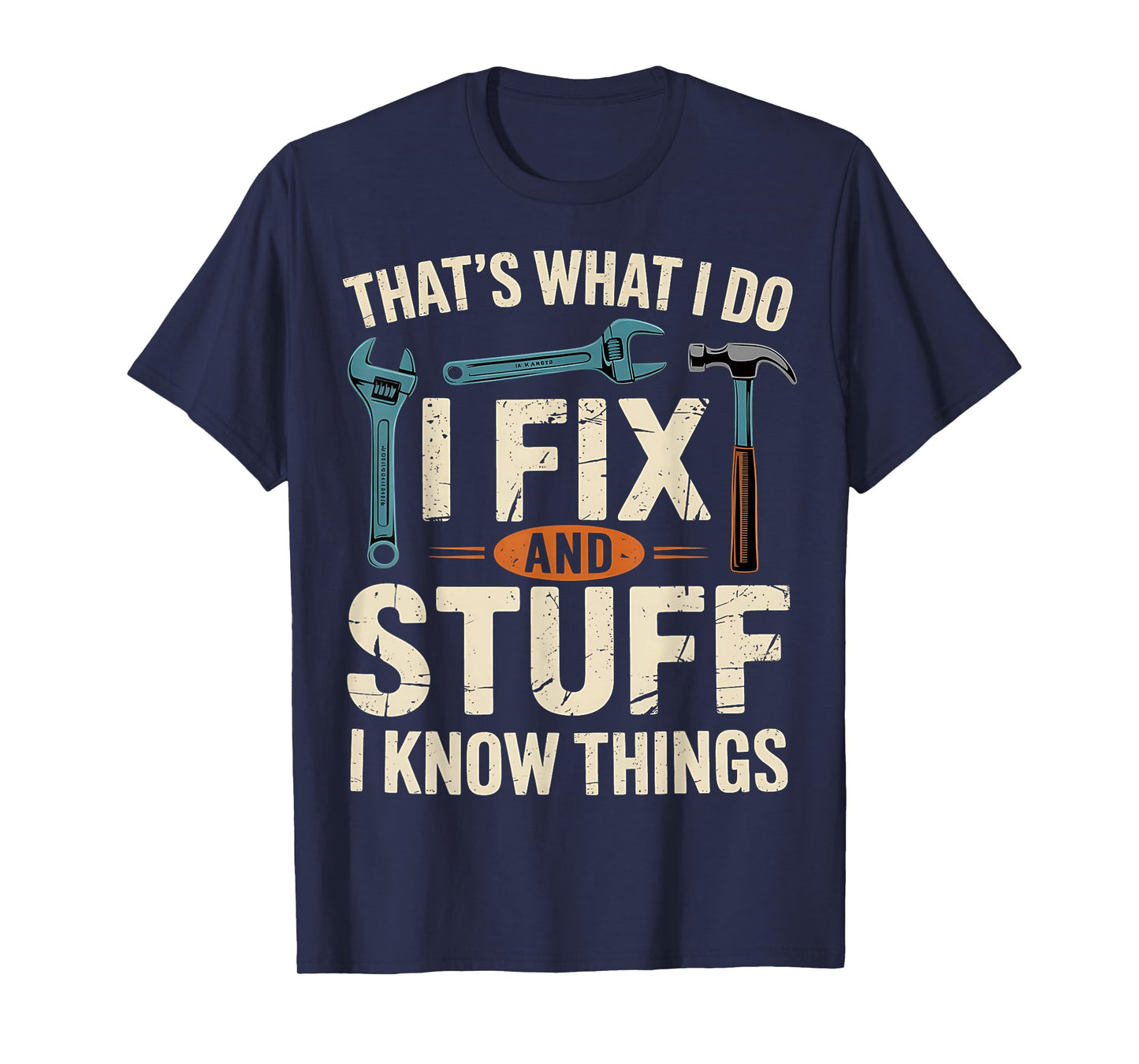 That's What I Do I Fix Stuff And I Know Things Funny Men T-Shirt
