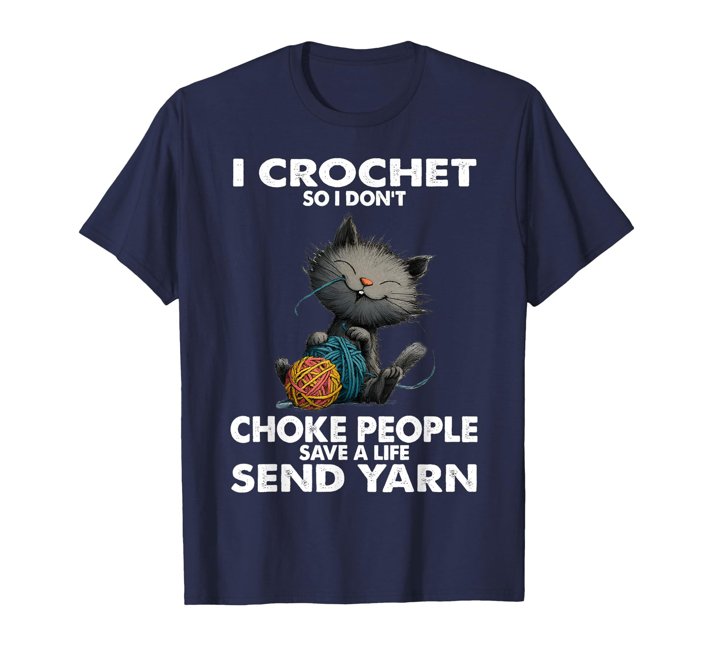 Funny Cat I Crochet So I Don’t Choke People Funny Yarn T-Shirt