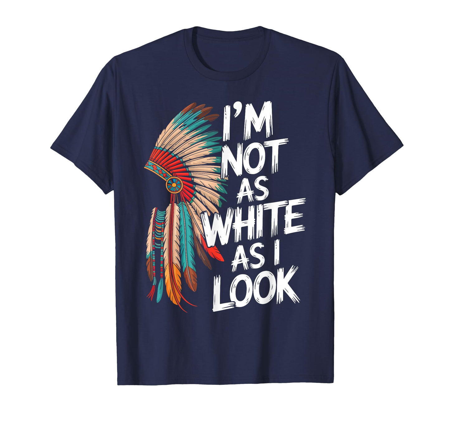 I'm Not As White As I Look Native American Indian Day Pride T-Shirt
