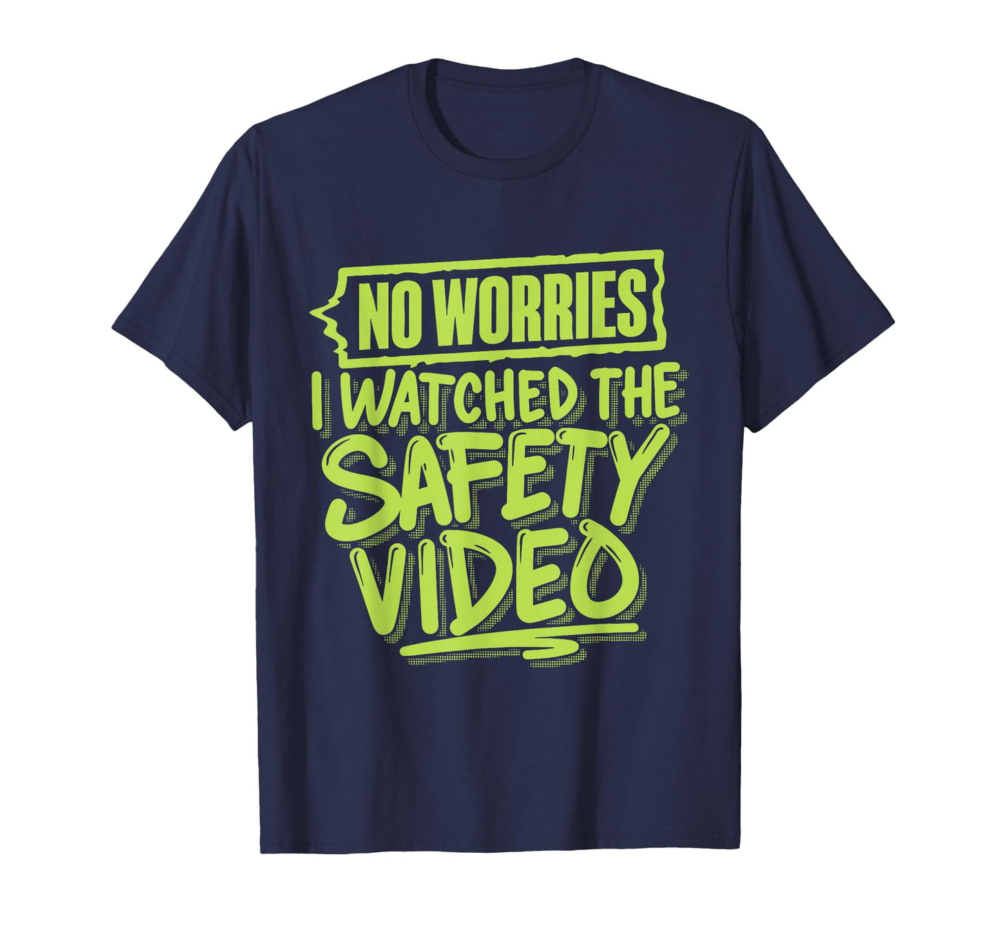 No Worries I Watched The Safety Video T-Shirt