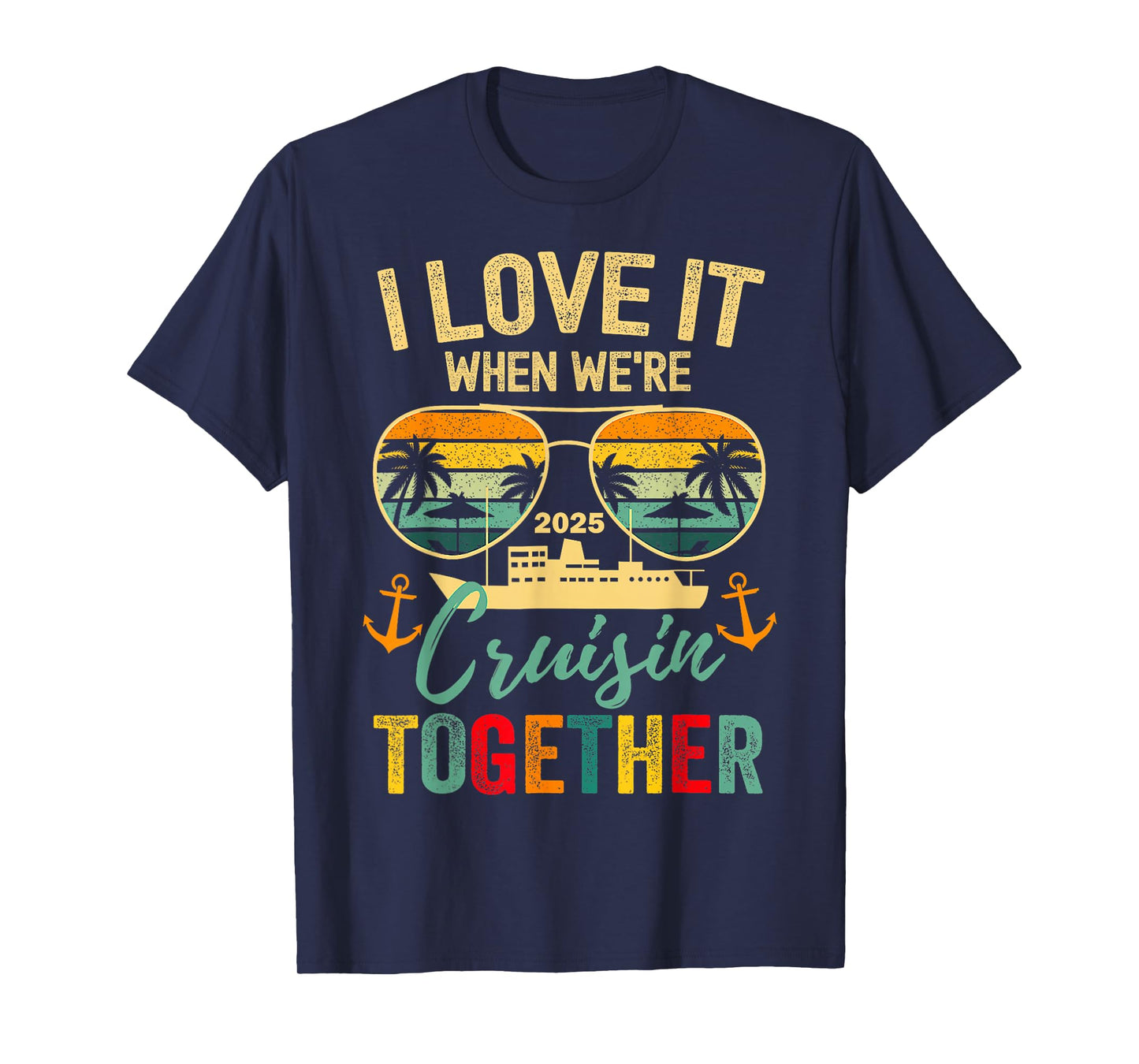 Family Cruise 2025 I Love It When We're Cruisin' Together T-Shirt