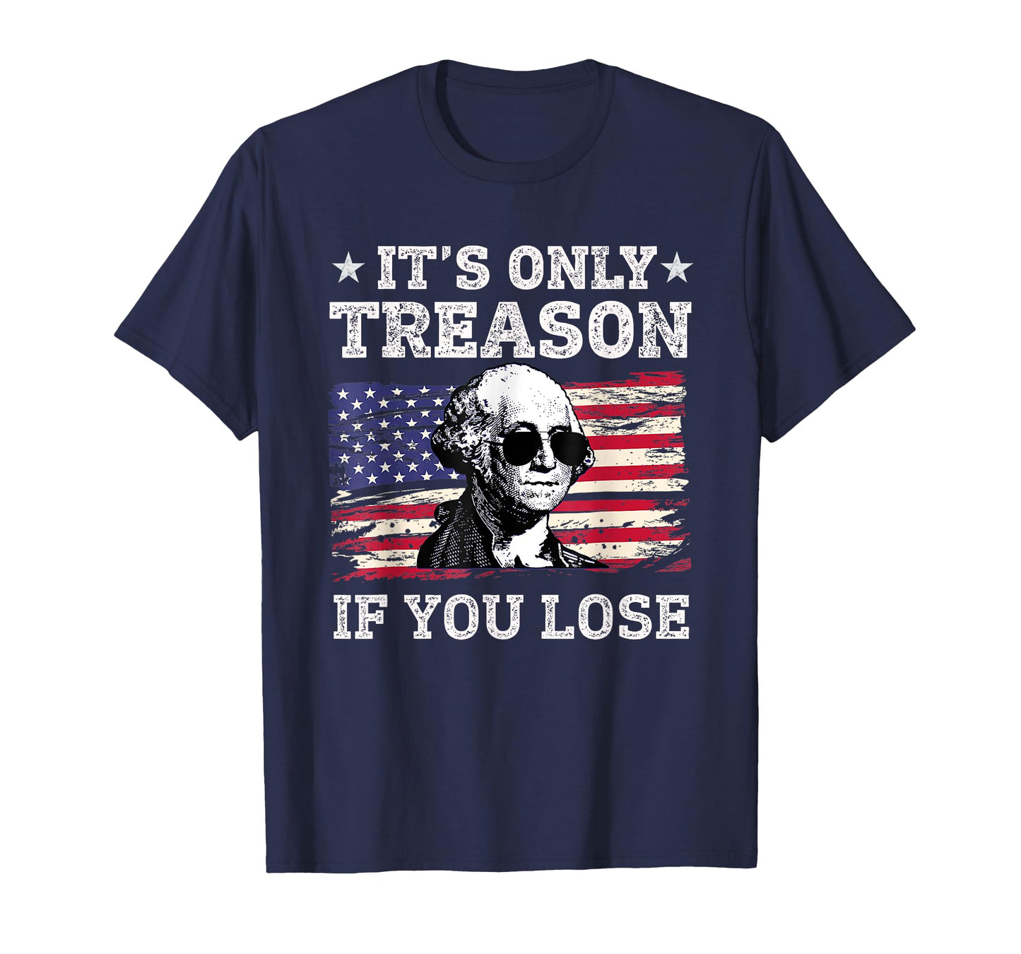 Its Only Treason if you Lose George Washington American Flag Women Men T-Shirt