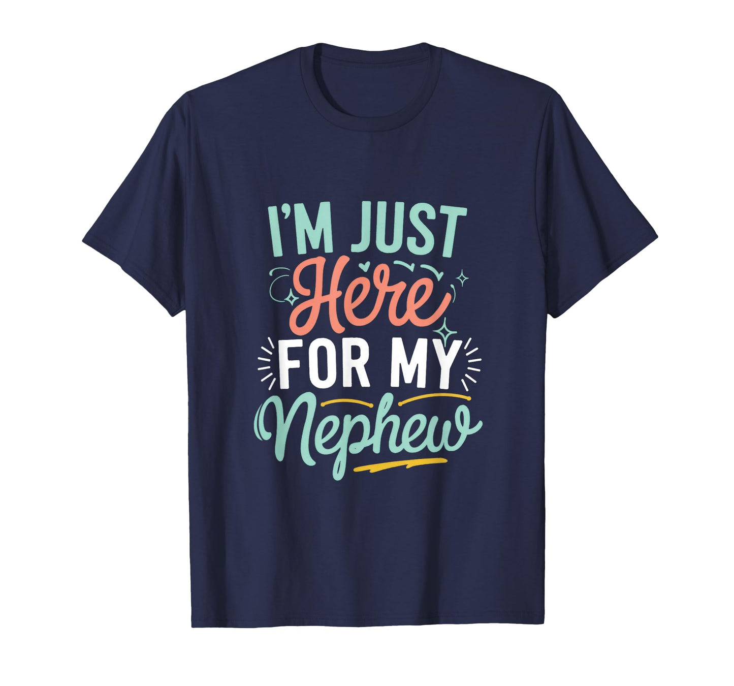 I'm Just Here For My Nephew T-Shirt