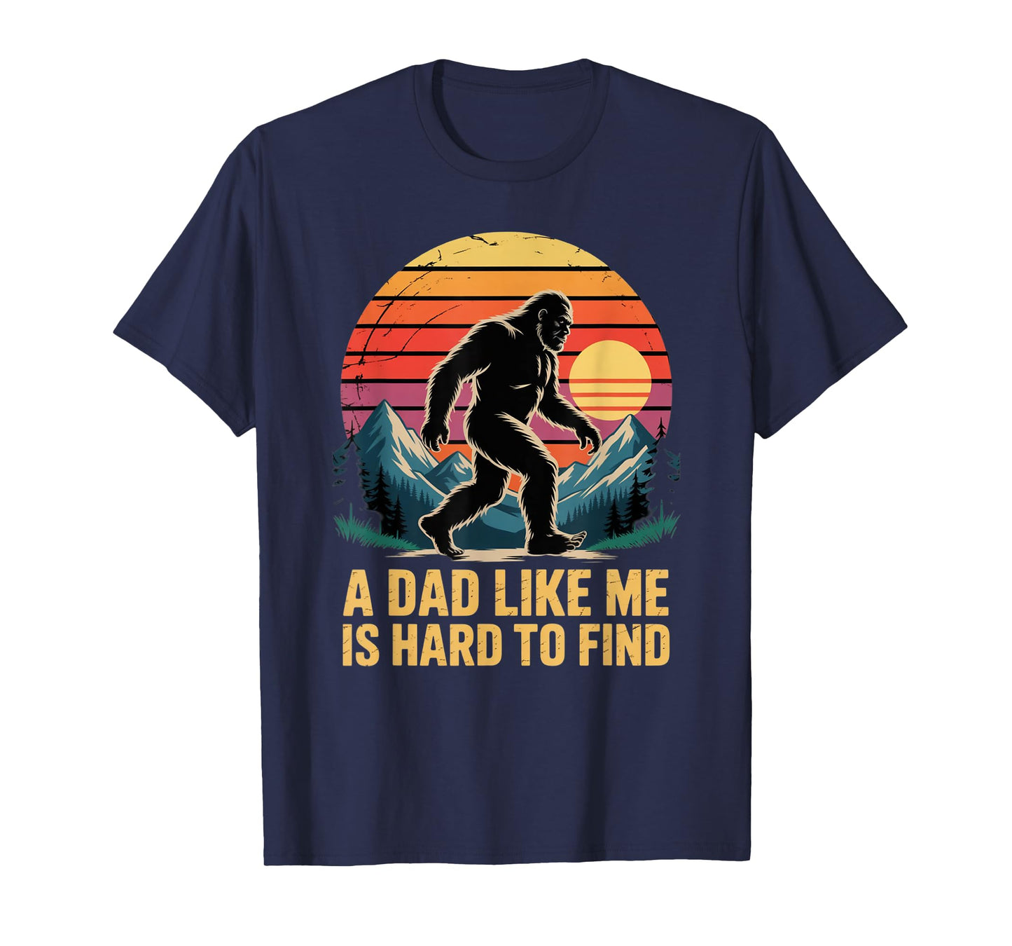 Bigfoot Dad Dad Like Me Is Hard To Find Sasquatch Funny Papa T-Shirt