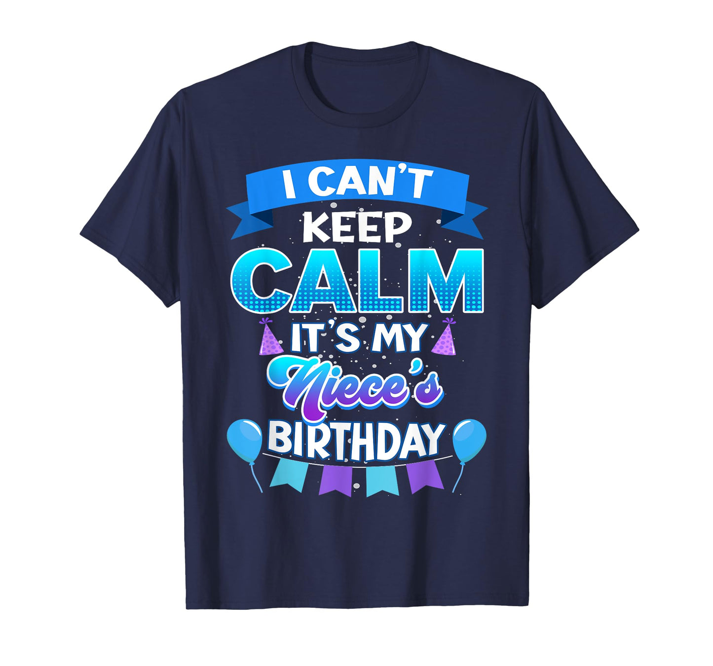 I Cant Keep Calm Its My Niece Birthday Shirt Bday T-Shirt
