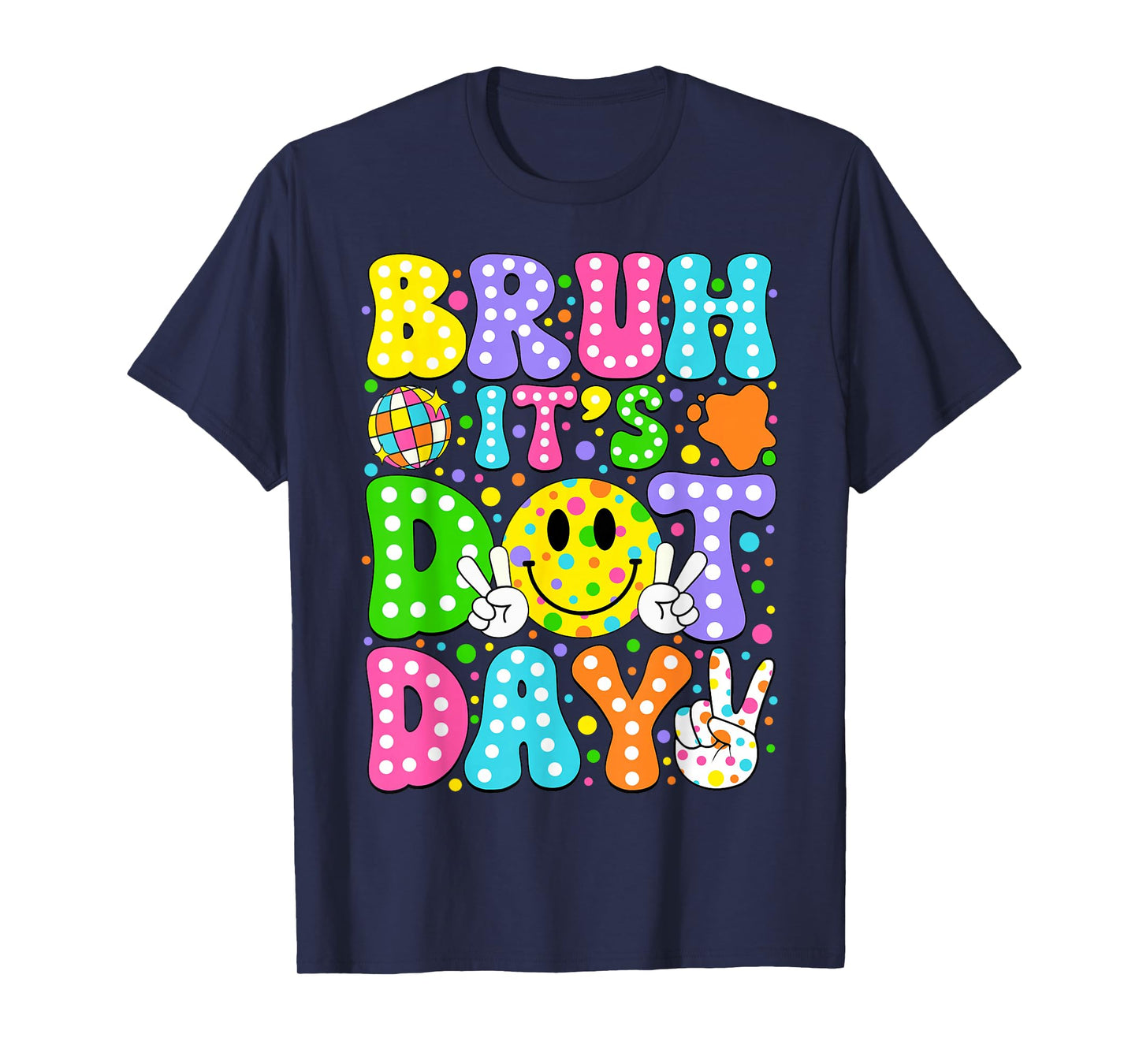 Bruh It's Dot Day Colorful Polka Dot Teachers Students Kids T-Shirt