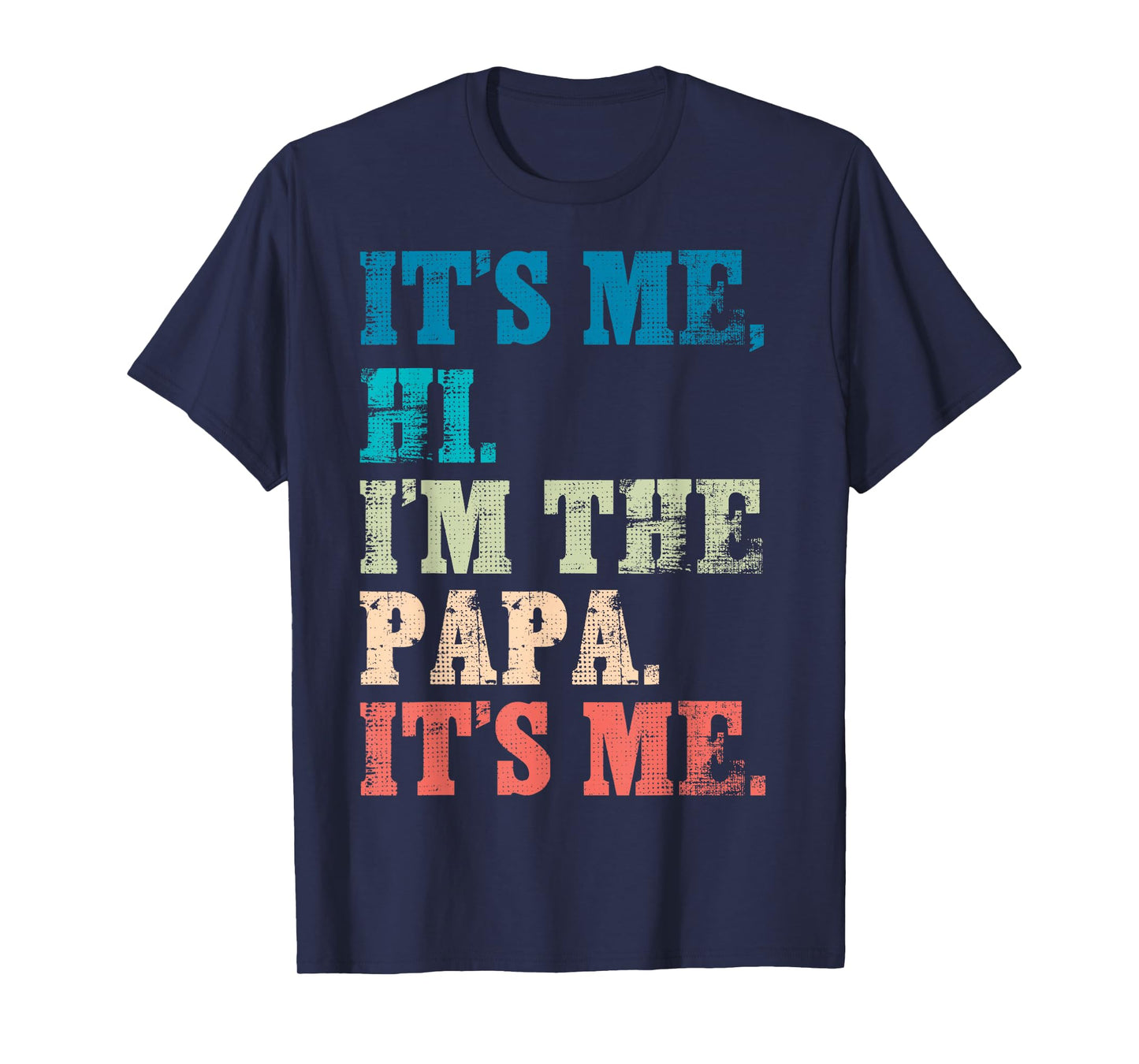 It's Me Hi I'm The Papa It's Me - Funny For Dad Father's Day T-Shirt