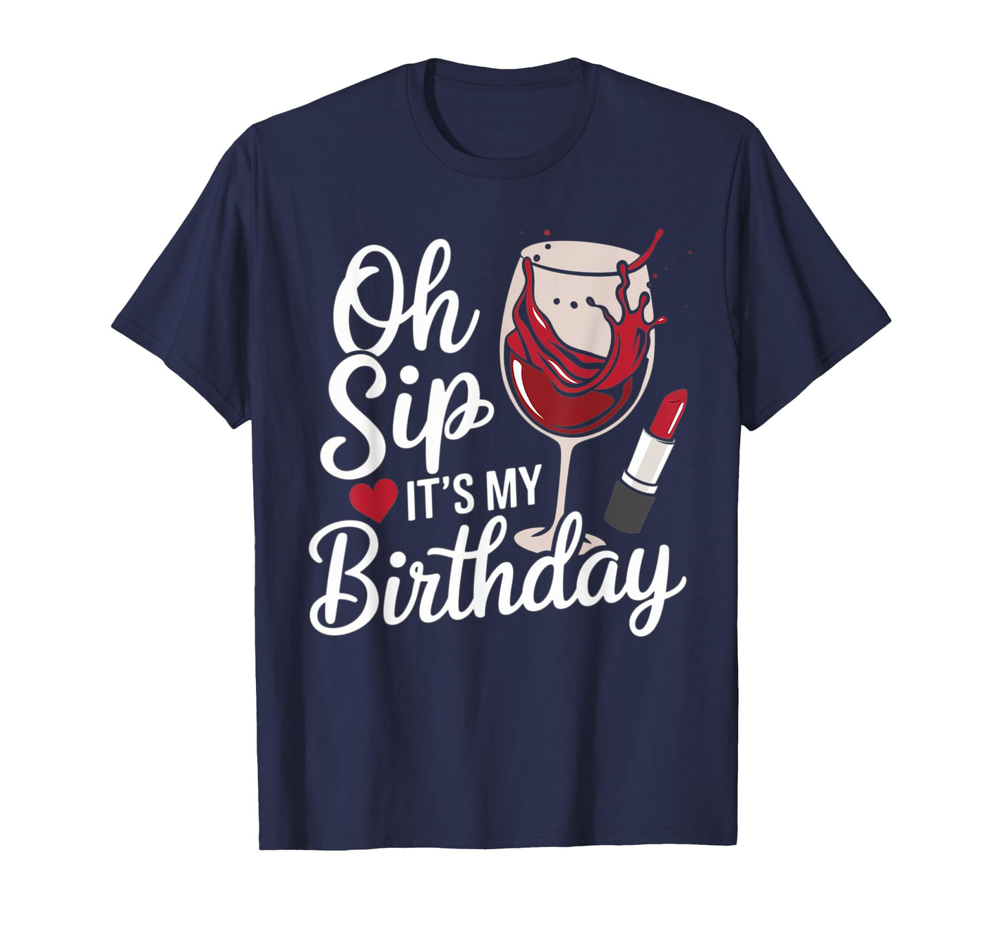 Oh Sip It's My Birthday Red Wine Glass Funny Drinking Party T-Shirt