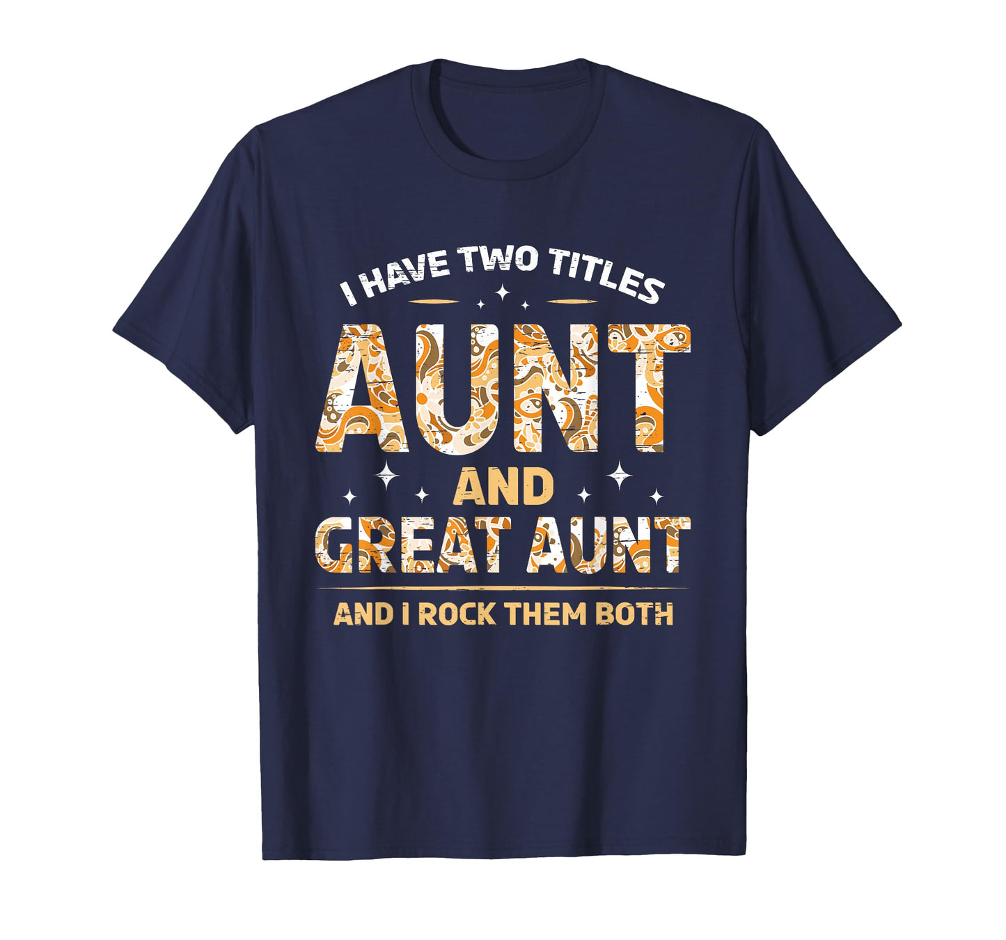 I Have Two Titles Aunt And Great Aunt And I Rock Them Both T-Shirt