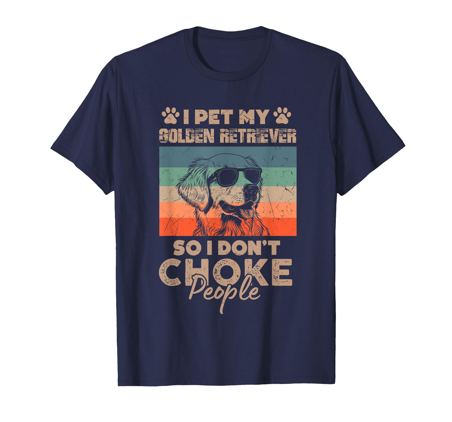 I Pet My Golden Retriever So I Don't Choke People Funny Dog T-Shirt