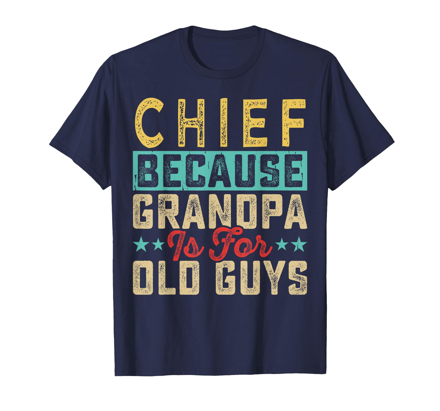Chief Because Grandpa Is For Old Guys Father's Day Fun T-Shirt
