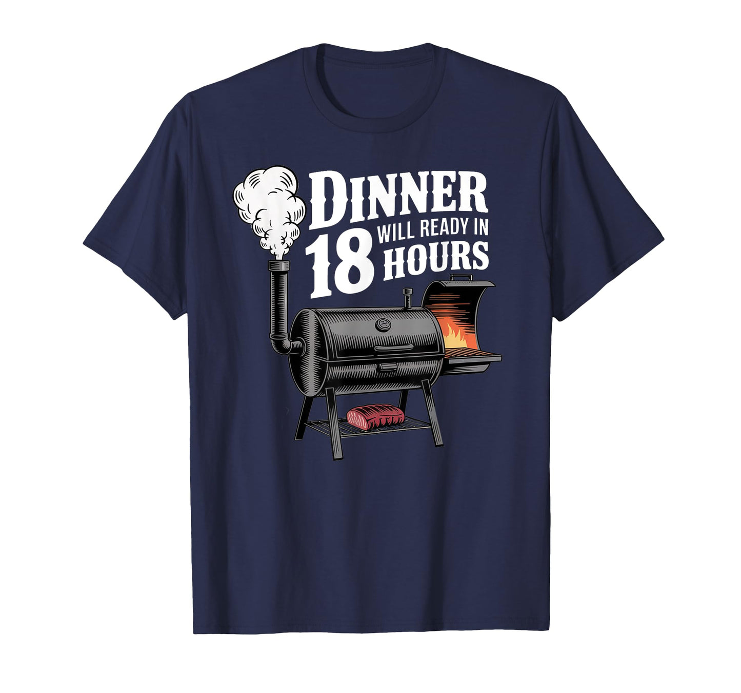 Dinner Will Be Ready In 18 Hours Smoking BBQ Meat T-Shirt