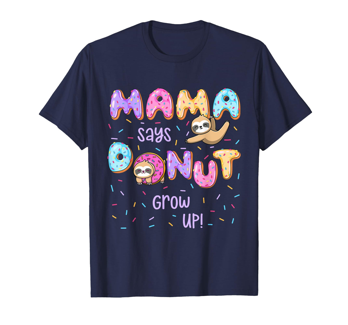 Mama Says Donut Grow Up Family Matching Birthday Cute Sloth T-Shirt