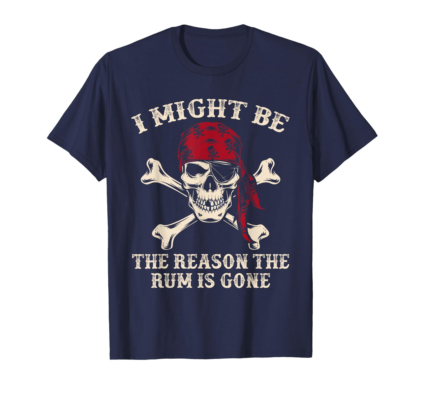 I Might Be The Reason The Rum Is Gone Funny Skull Pirate T-Shirt
