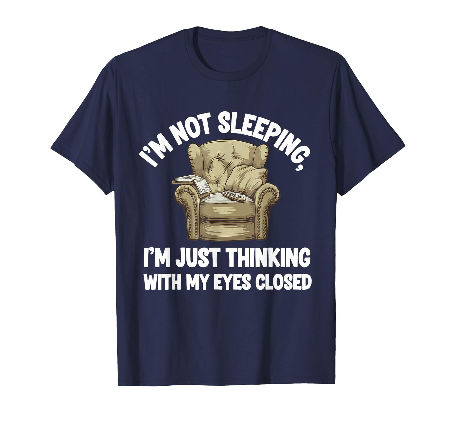 I'm Not Sleeping I'm Just Thinking Eyes Closed Funny Dad T-Shirt