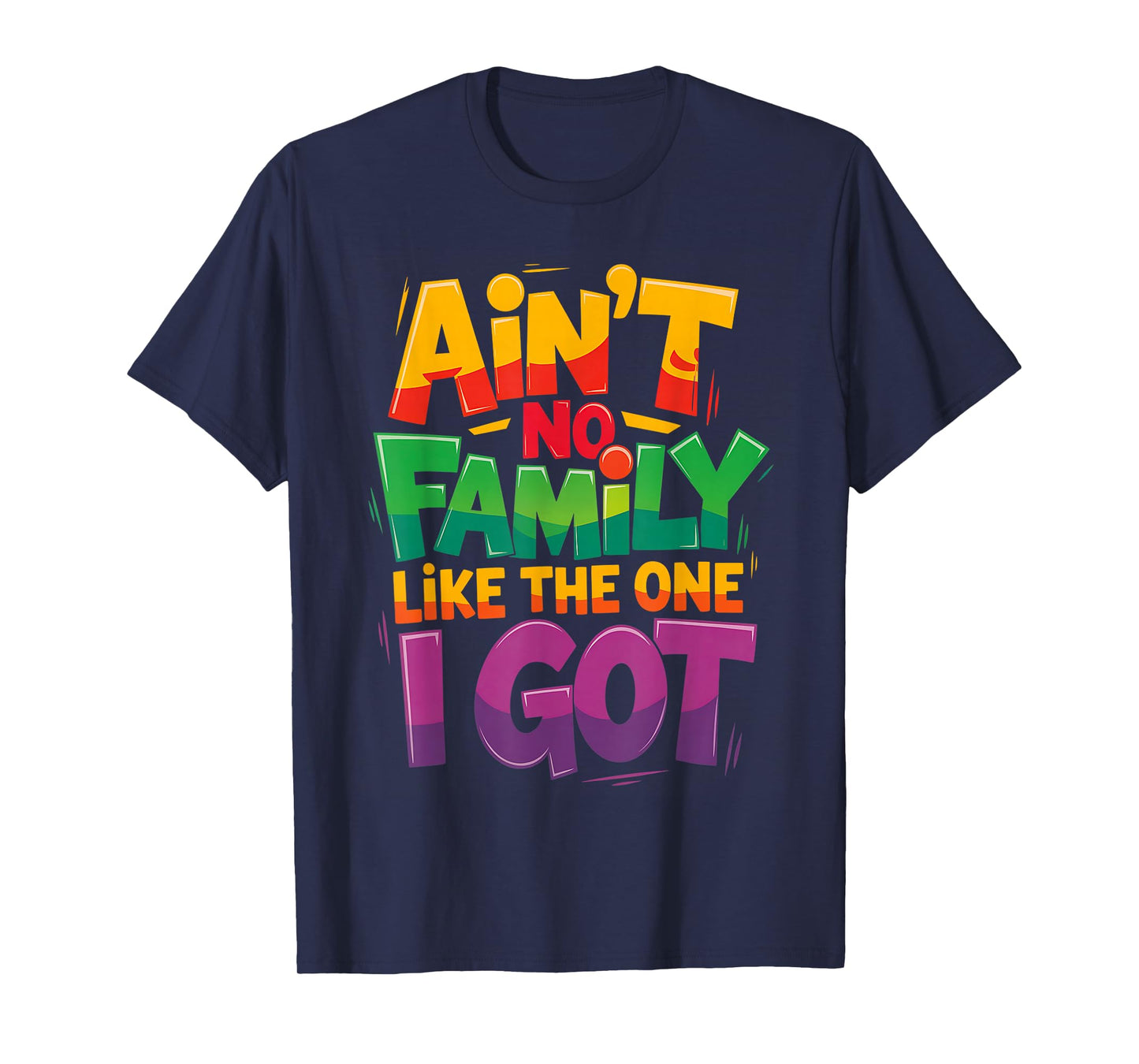 Ain't No Family Like The One I Got For Family T-Shirt