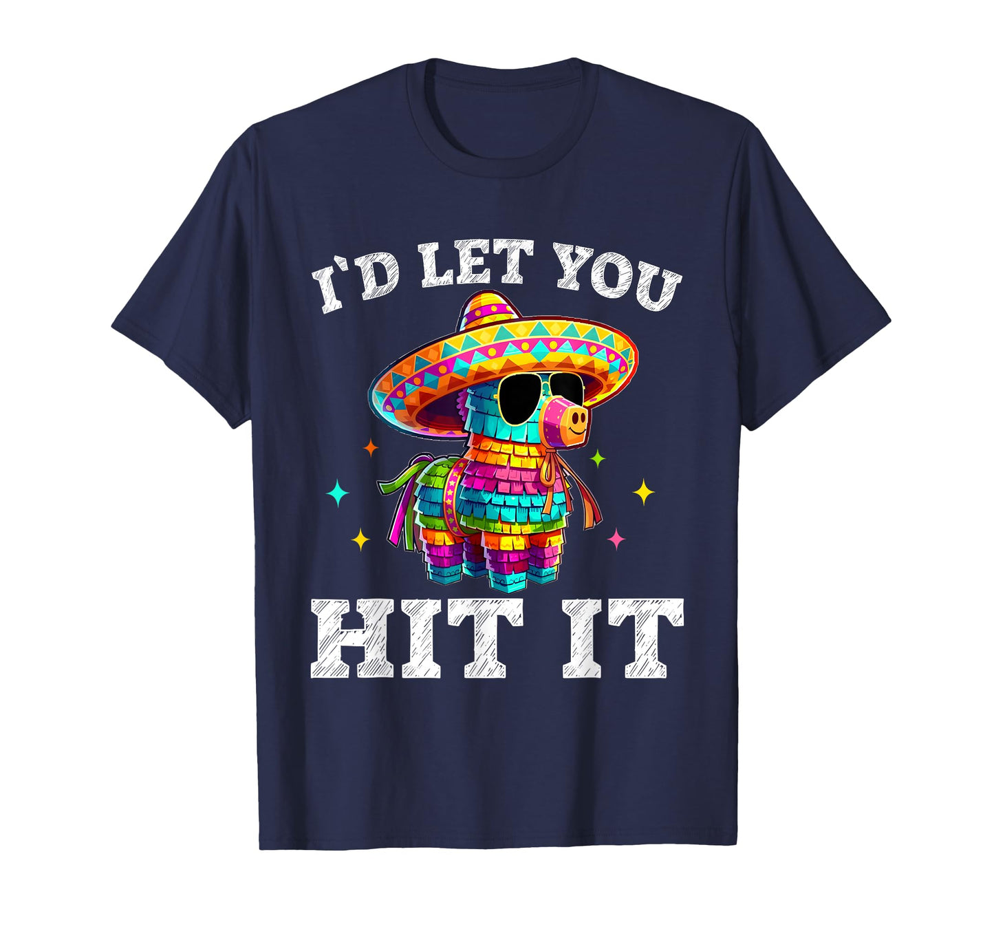 I'd Let You Hit It Cinco De Mayo Pinata Shirt Mens Womens T-Shirt