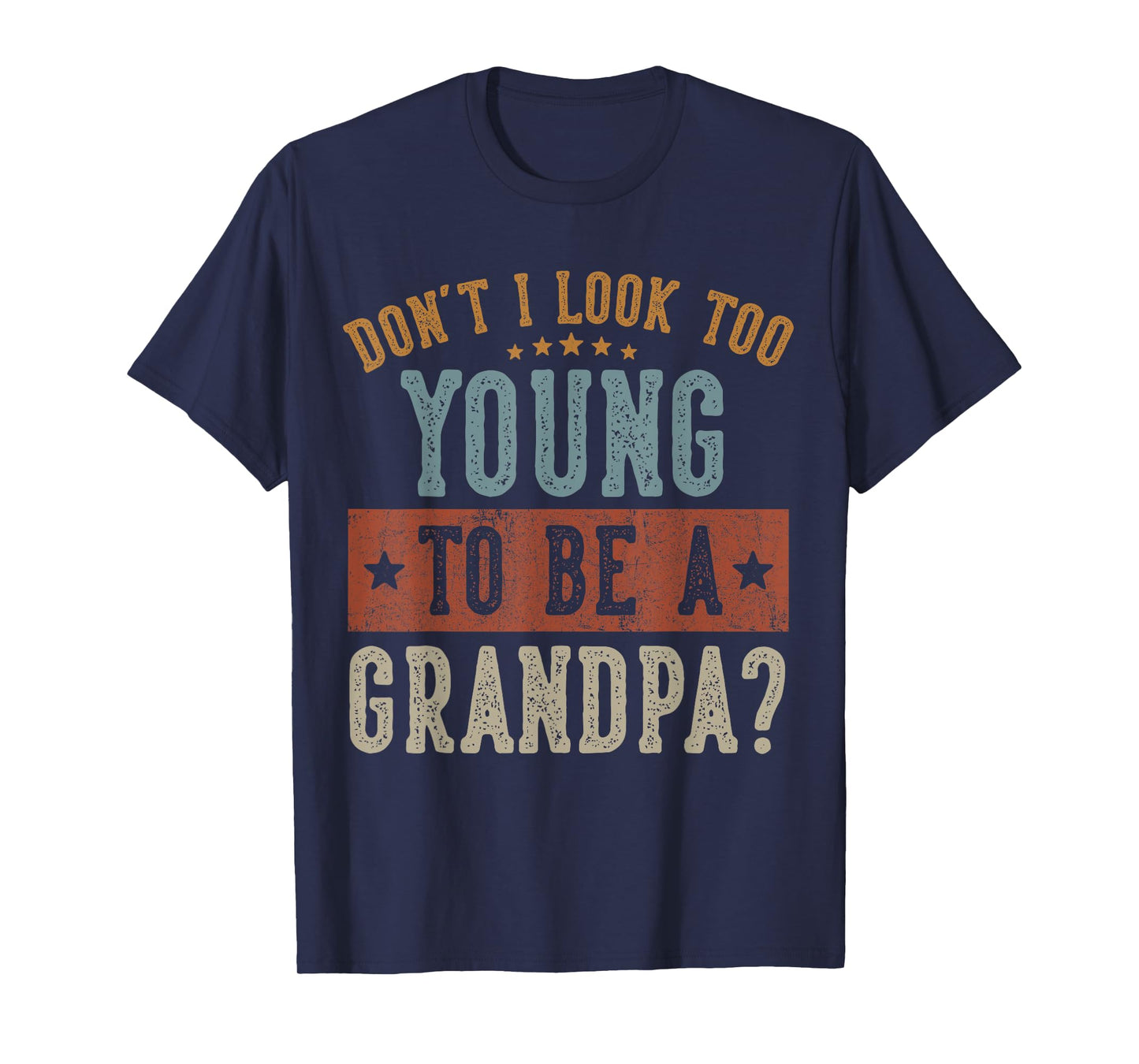 Don't I Look Too Young to Be A Grandpa Gifts Father's Day T-Shirt