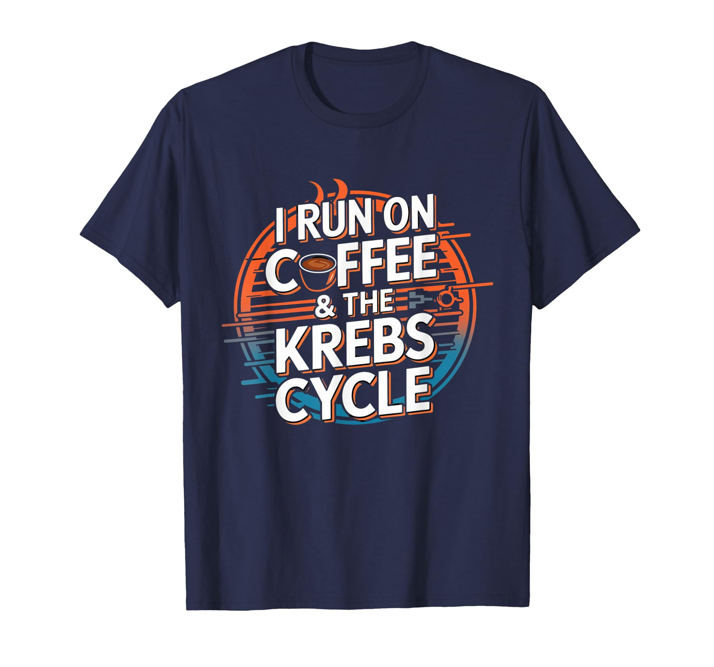 I Run On Coffee & The Krebs Cycle Biology Biochemistry Funny T-Shirt