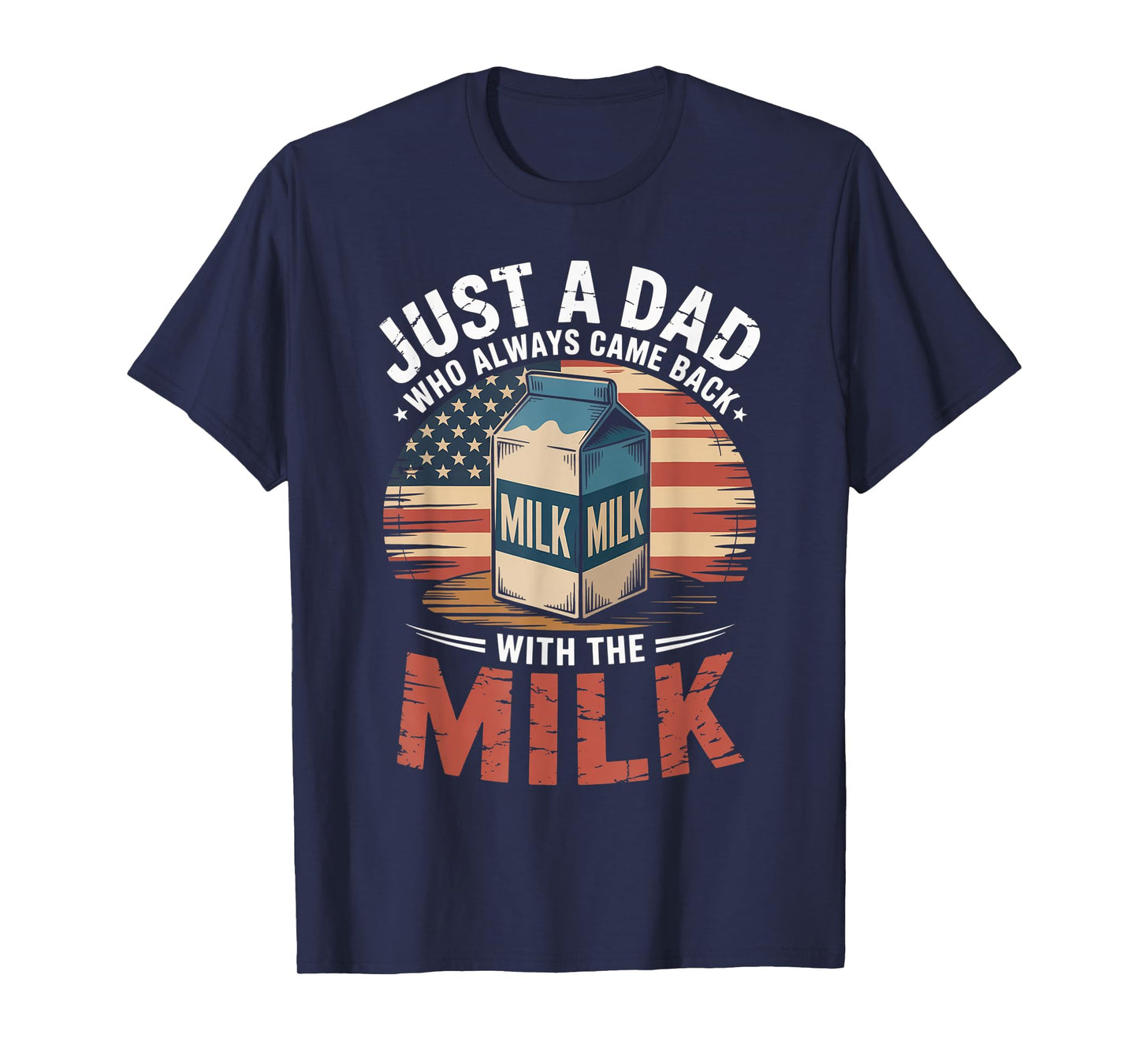 Just A Dad Who Always Came Back With The Milk American Flag T-Shirt
