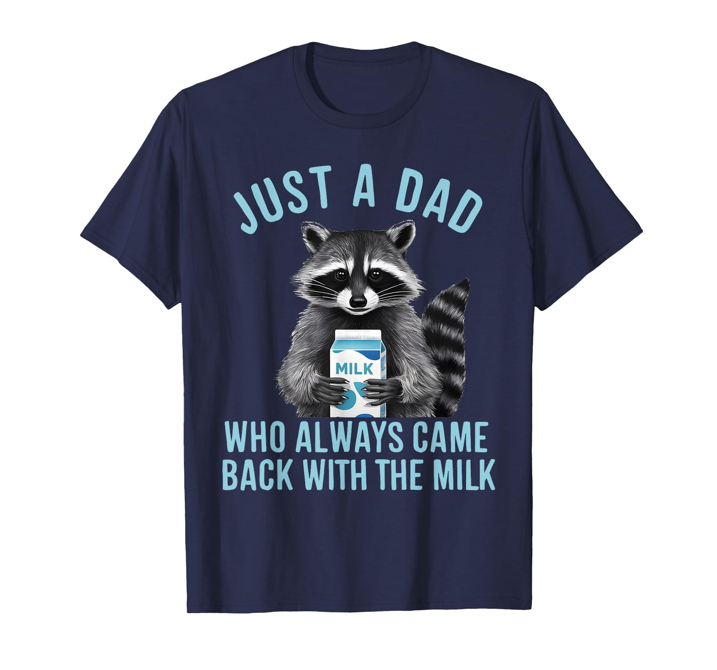 Funny Raccoon Just A Dad Who Always Came Back With The Milk T-Shirt