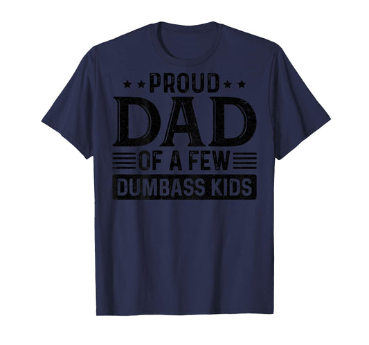 Proud Dad Of A Few Dumbass Kids (on back) T-Shirt