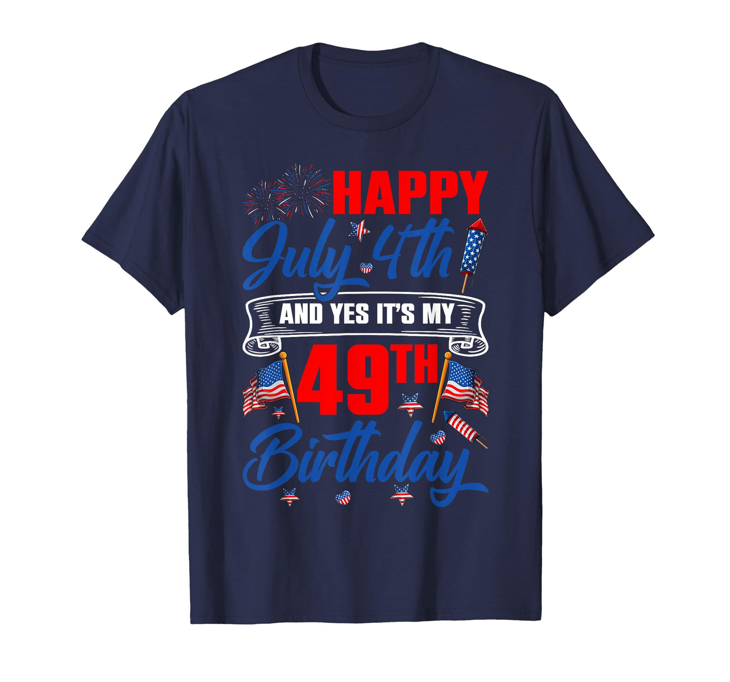 Happy 4th Of July And Yes It's My 49th Birthday 4th Of July T-Shirt