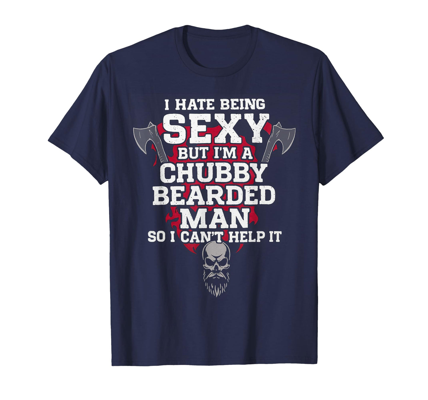 I Hate Being Sexy But I'm A Chubby Bearded Man Skull Humor T-Shirt