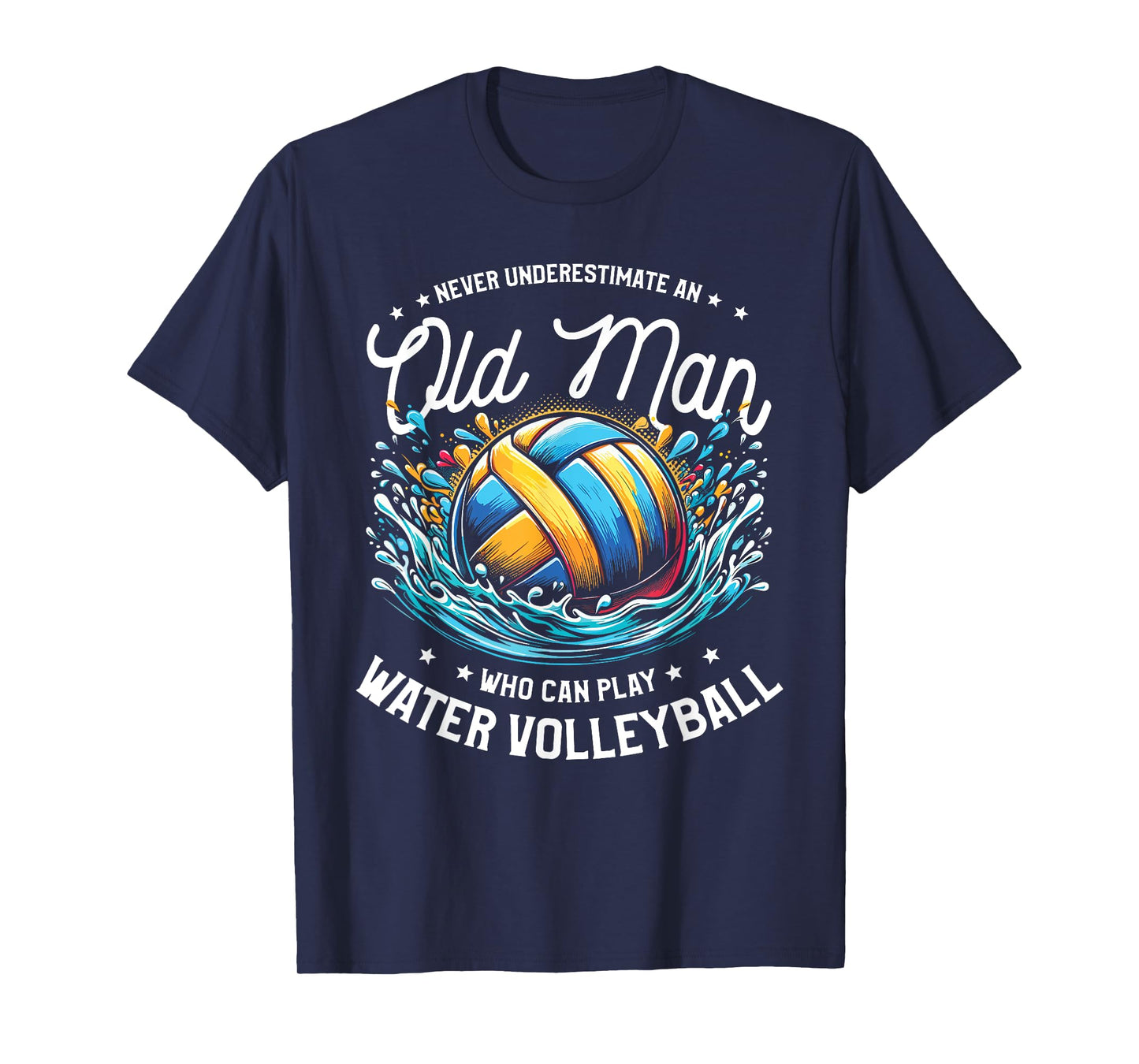 Never Underestimate An Old Man Who Can Play Water Volleyball T-Shirt