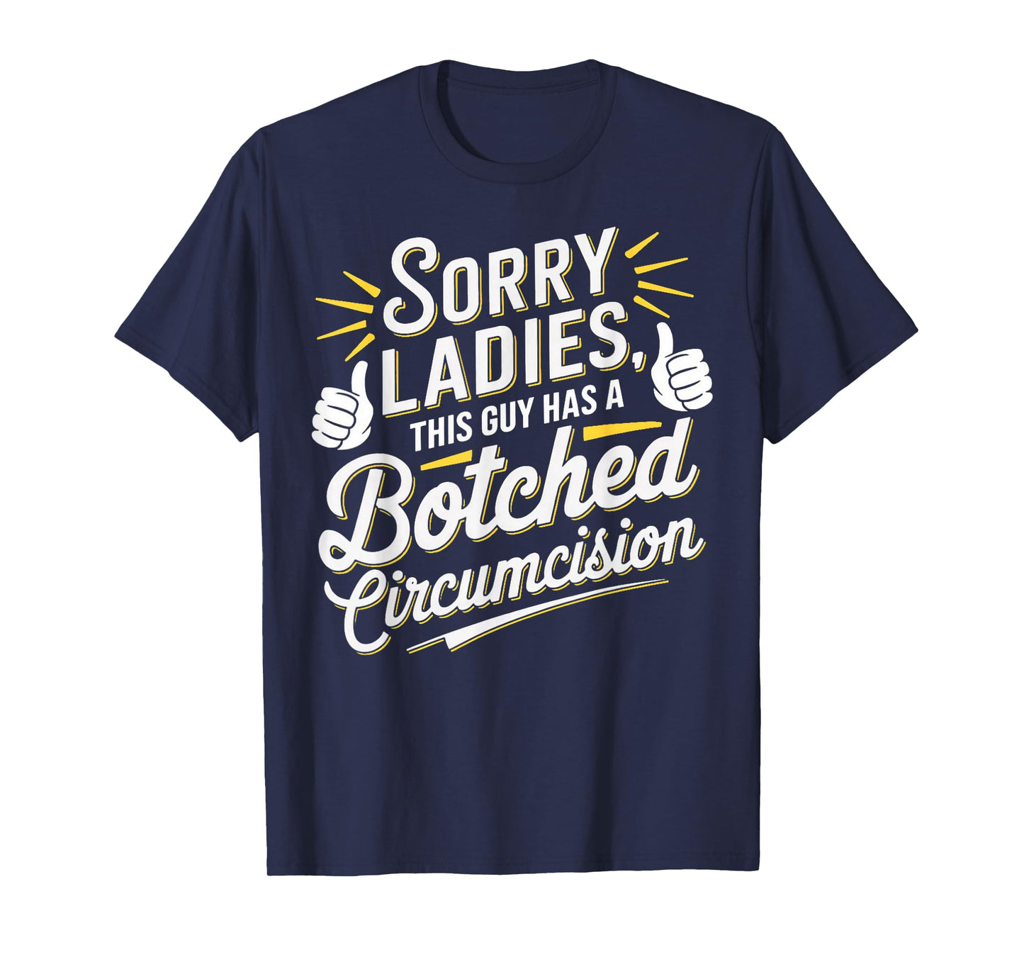 Sorry Ladies This Guy Has A Botched Circumcision T-Shirt