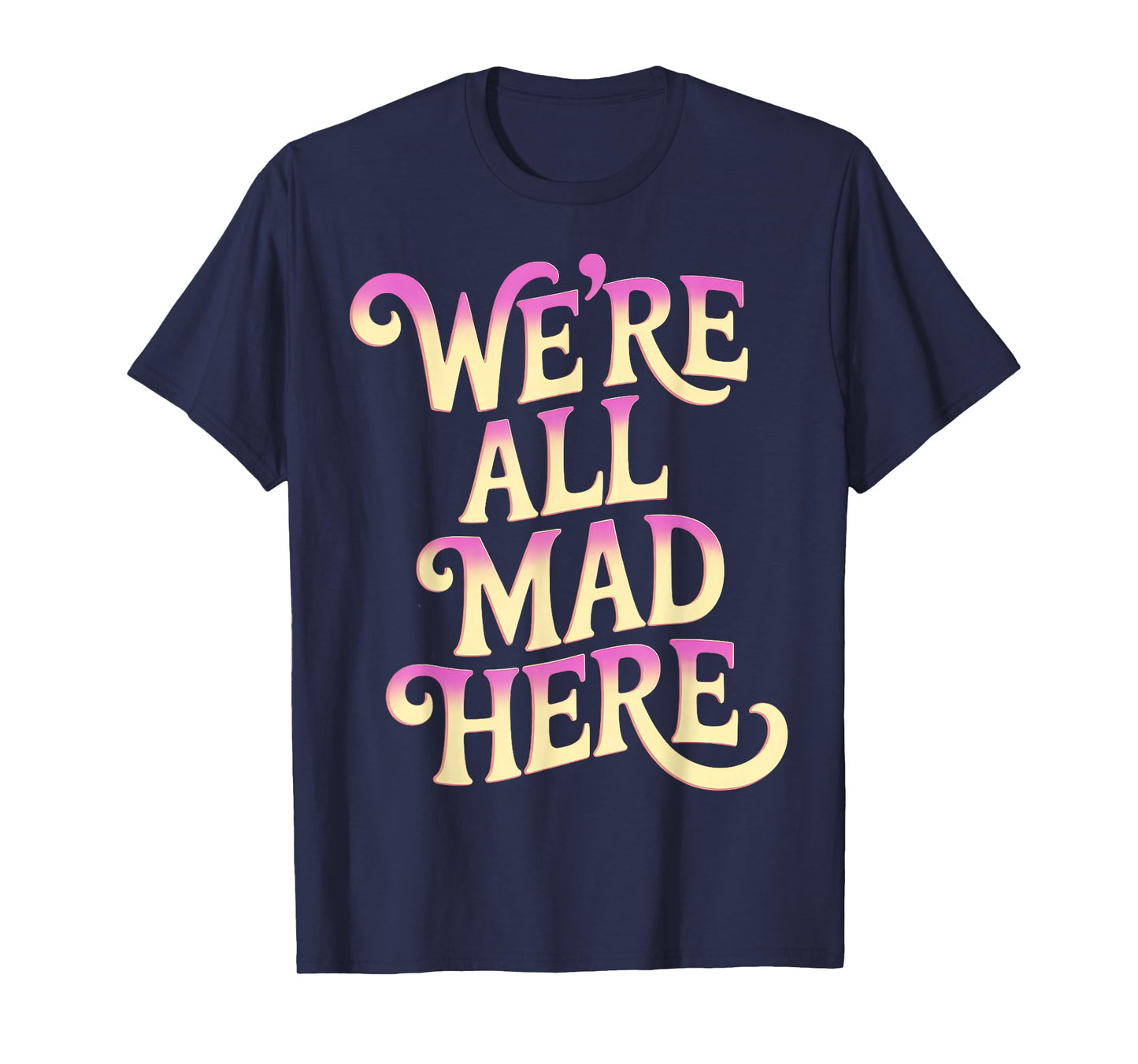 Swearing Adult Swear We're All Mad Here Funny T-Shirt