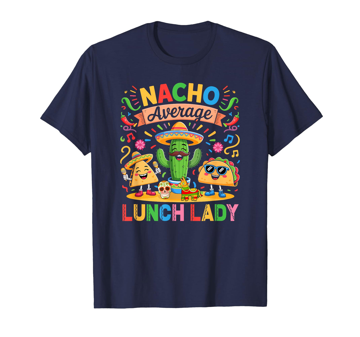 Nacho Funny Joke Lunch Lady Colorful Mexican Cinco De Mayo T-Shirt