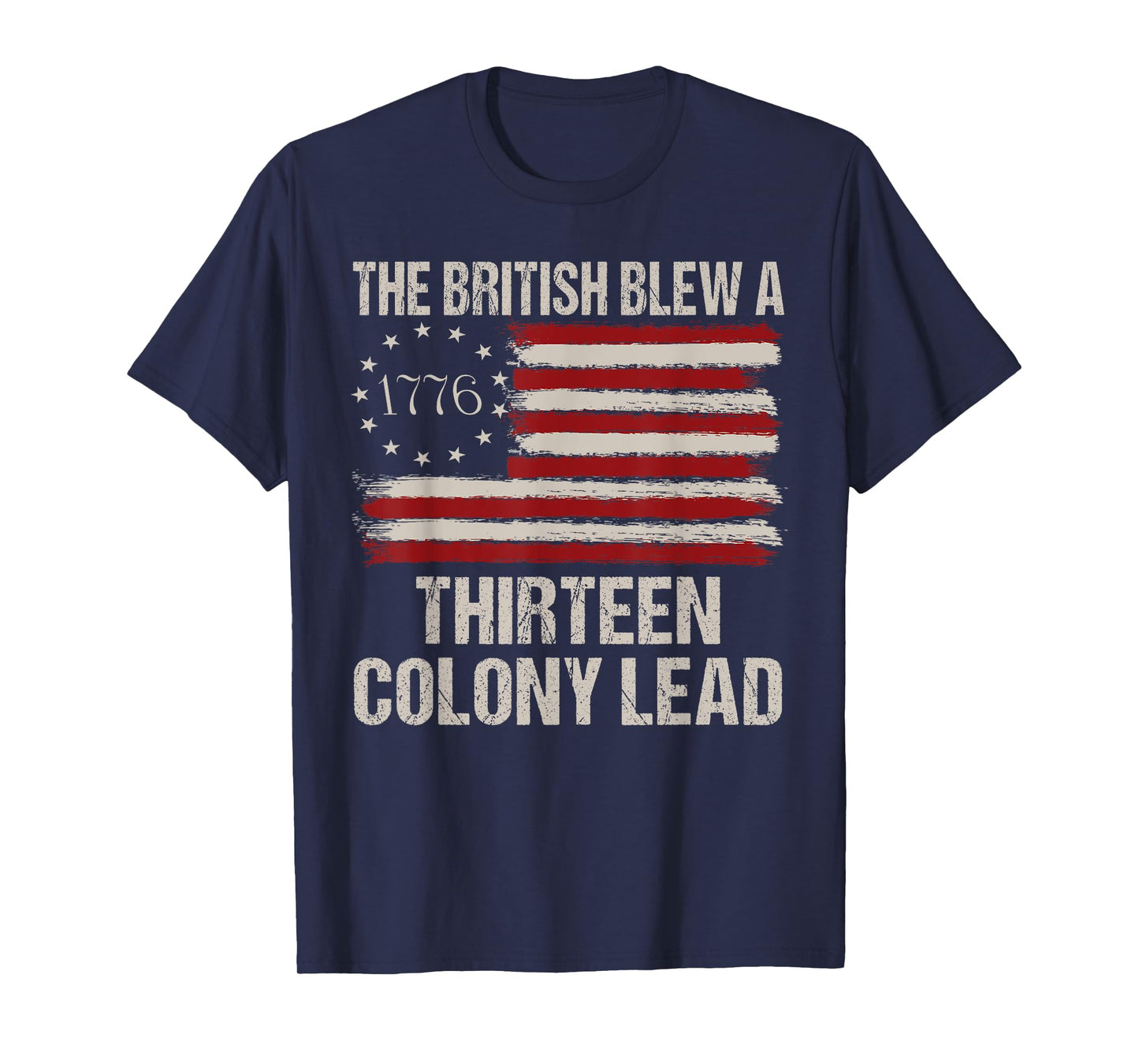 The British Blew a 13 Colony Lead Funny 4Th Of July Funny T-Shirt