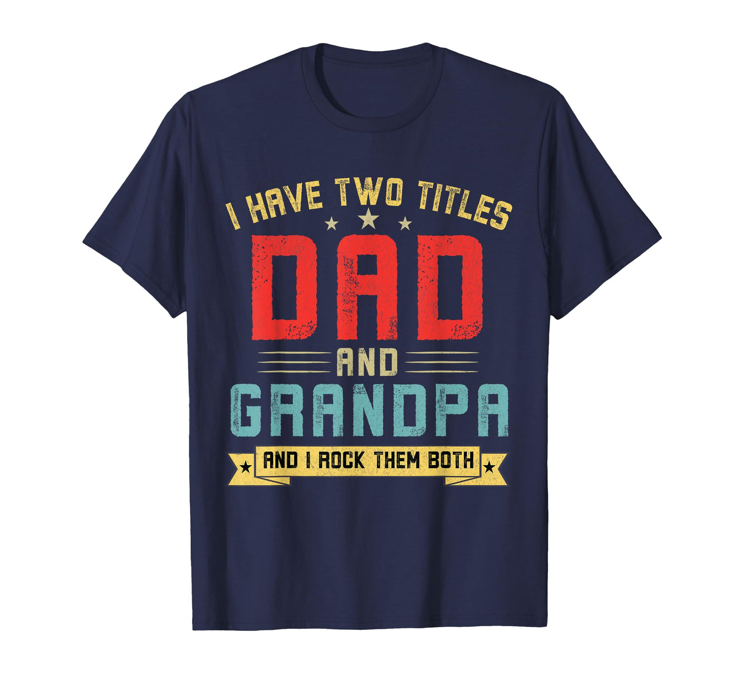I Have Two Titles Dad And Grandpa Funny Grandpa Father's Day T-Shirt