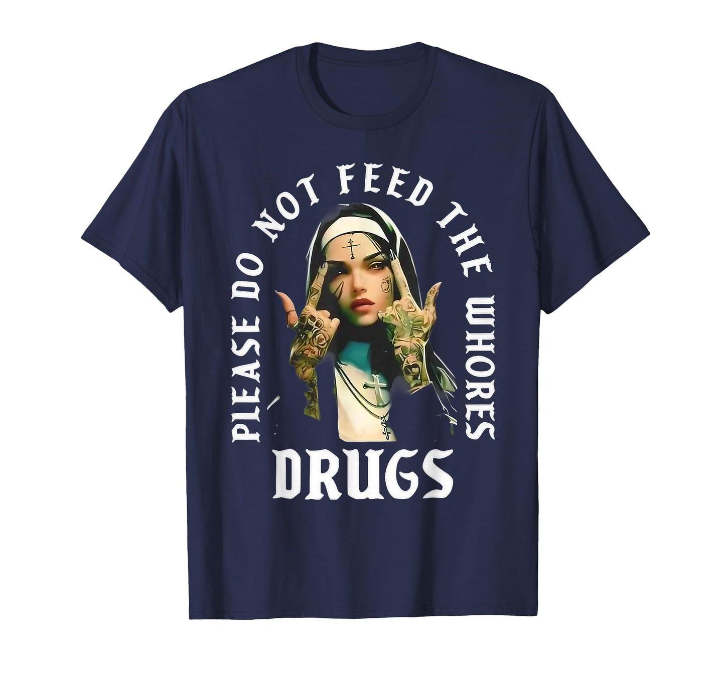 Please Do Not Feed The Whorses Drugs Retro Nun T-Shirt