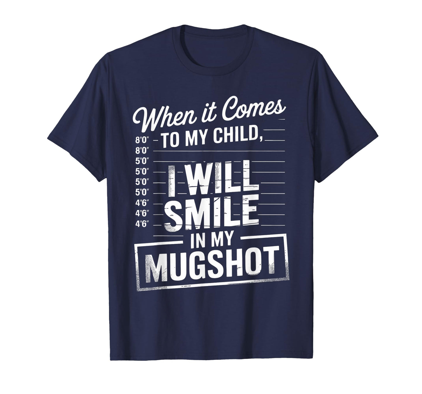 When It Comes to My Child I Will Smile in My Mugshot T-Shirt
