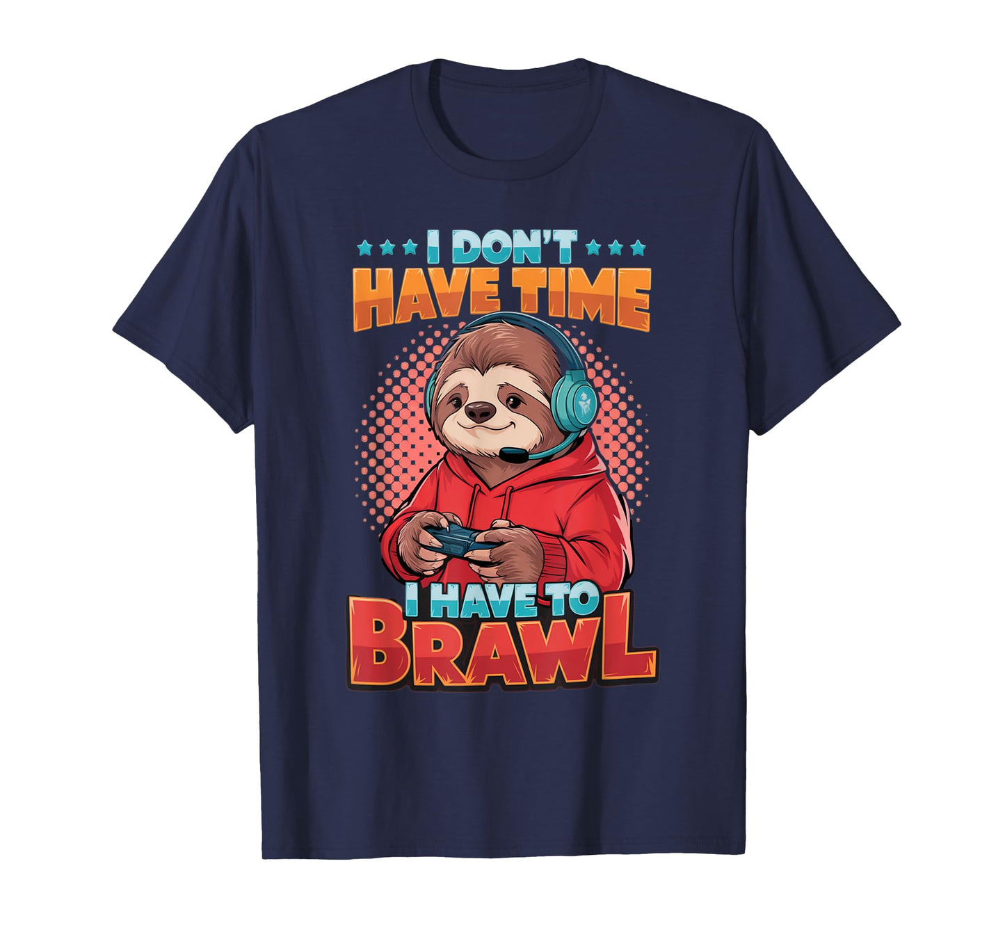 I Don't Have Time, I Have to Brawl, Legendary Gaming Quote T-Shirt