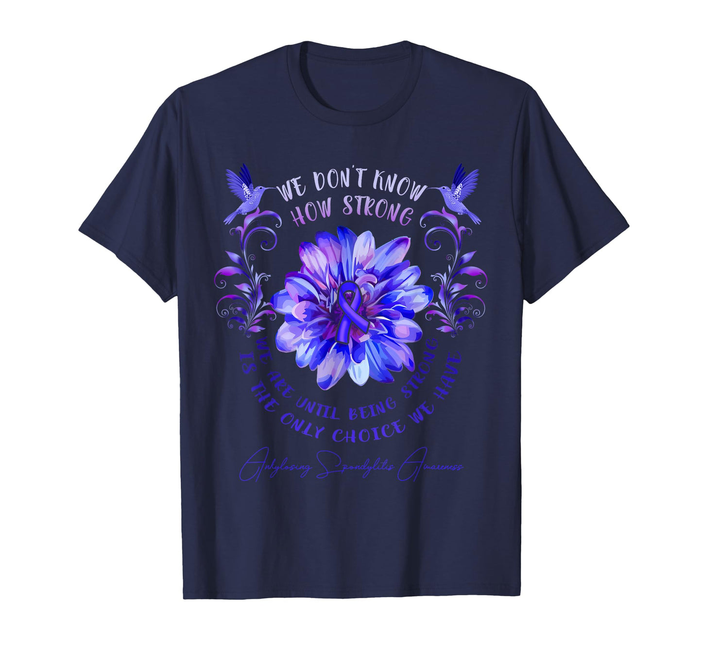ANKYLOSING SPONDYLITIS AWARENESS Flower We Don't Know How T-Shirt