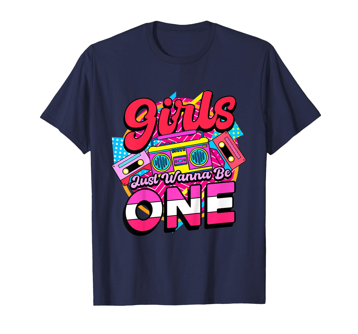 1st Birthday 90’s Cassette Birthday Girls Just Wanna Be One T-Shirt