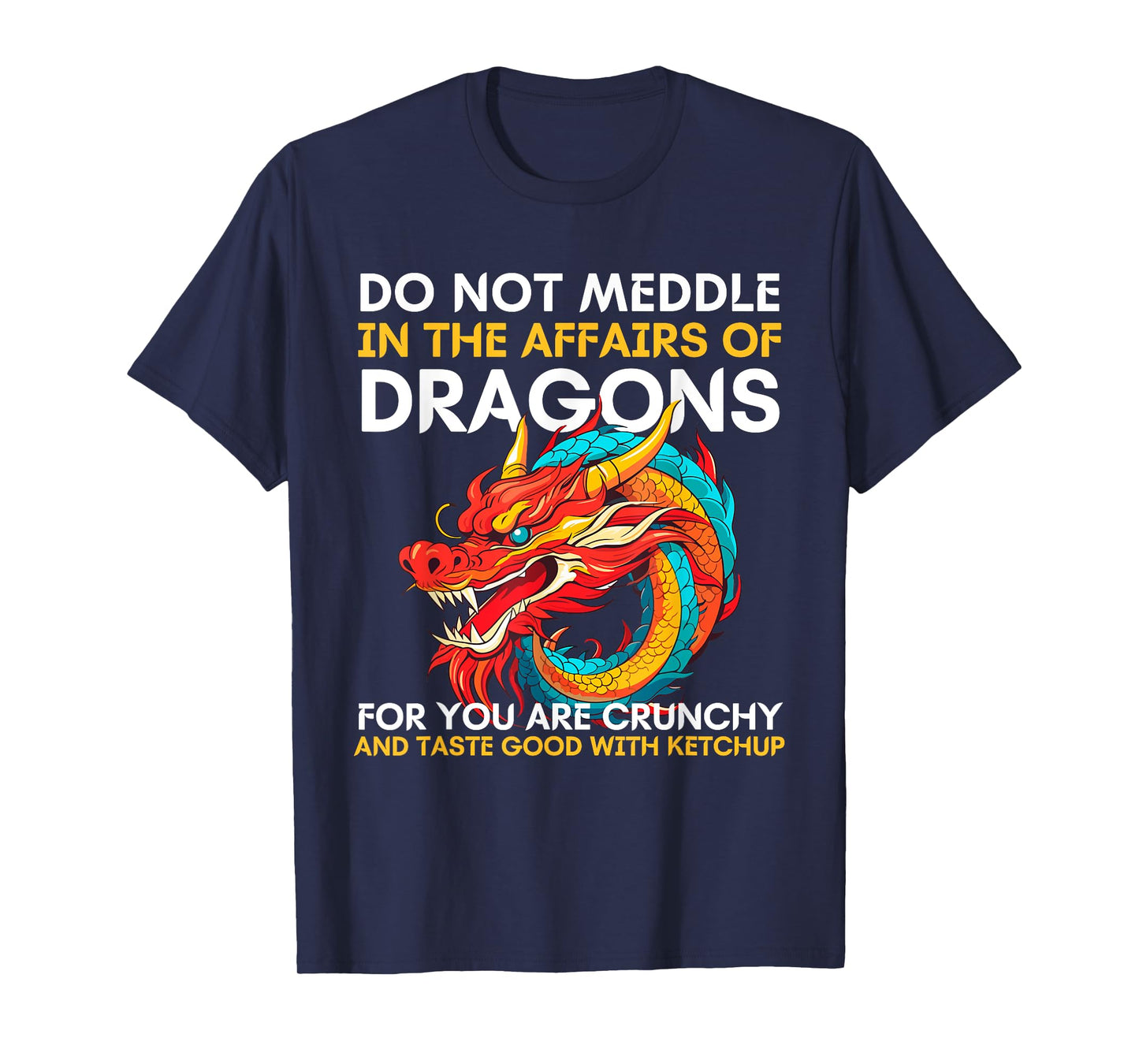 Do Not Meddle In The Affairs Of Dragons For You Are Crunchy T-Shirt