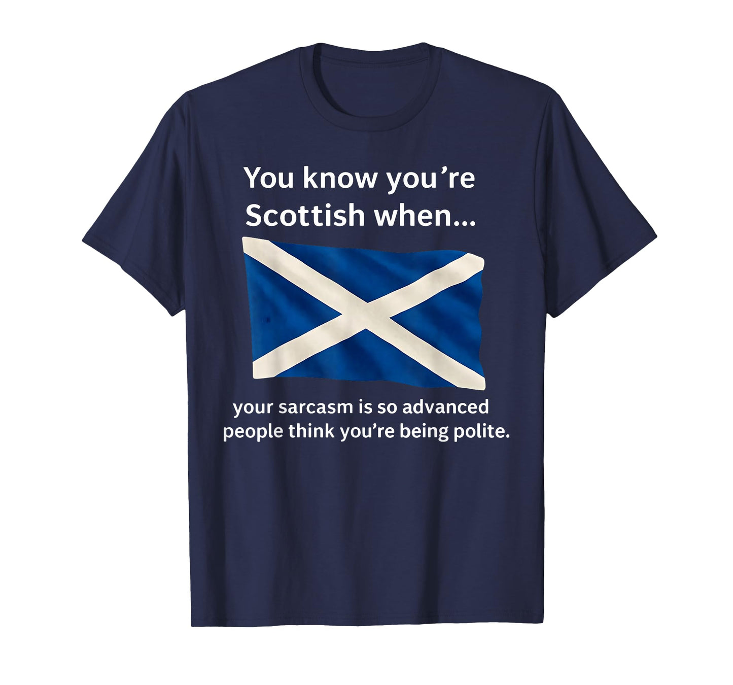 You Know You're Scottish When Your Sarcasm is So Advanced T-Shirt