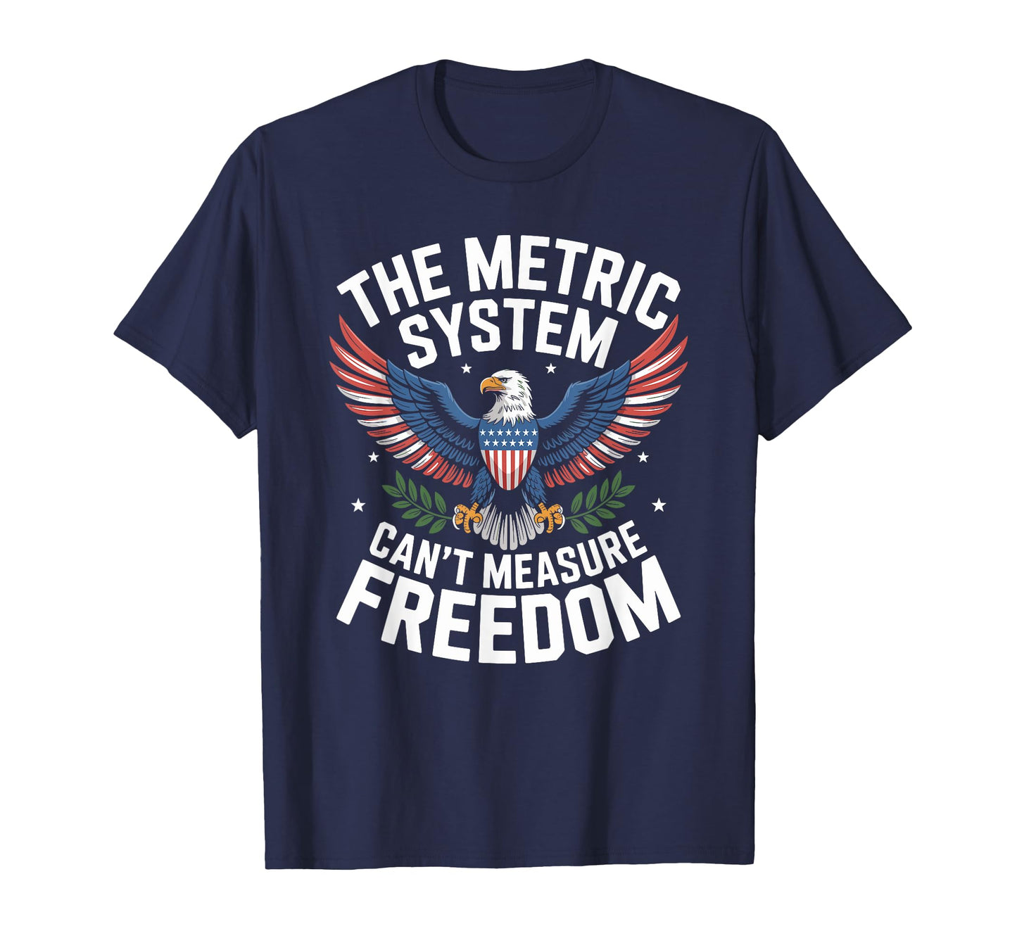 The Metric System Can't Measure Freedom 4th of July T-Shirt